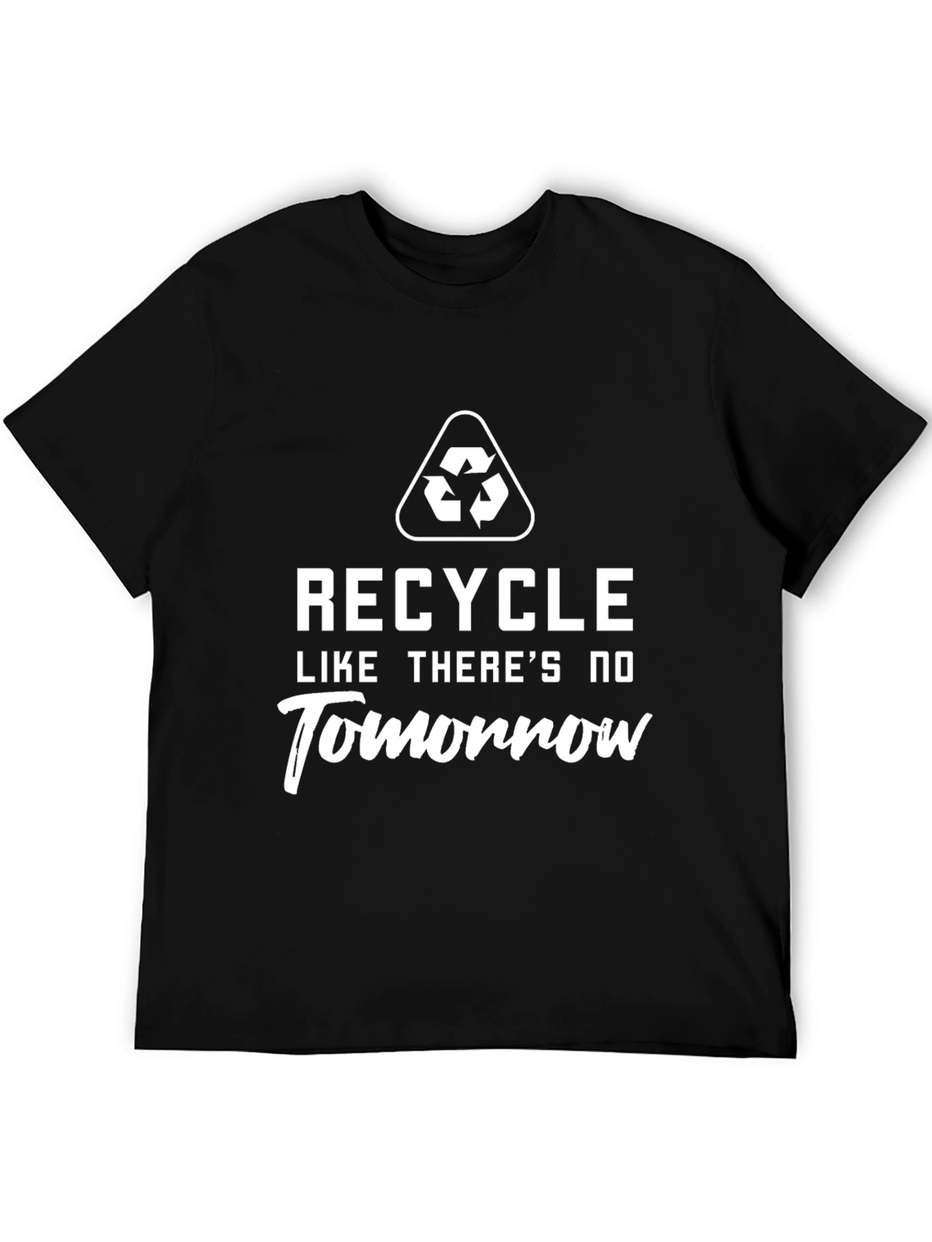 Recycle Like Theres No Tomorrow T-Shirt