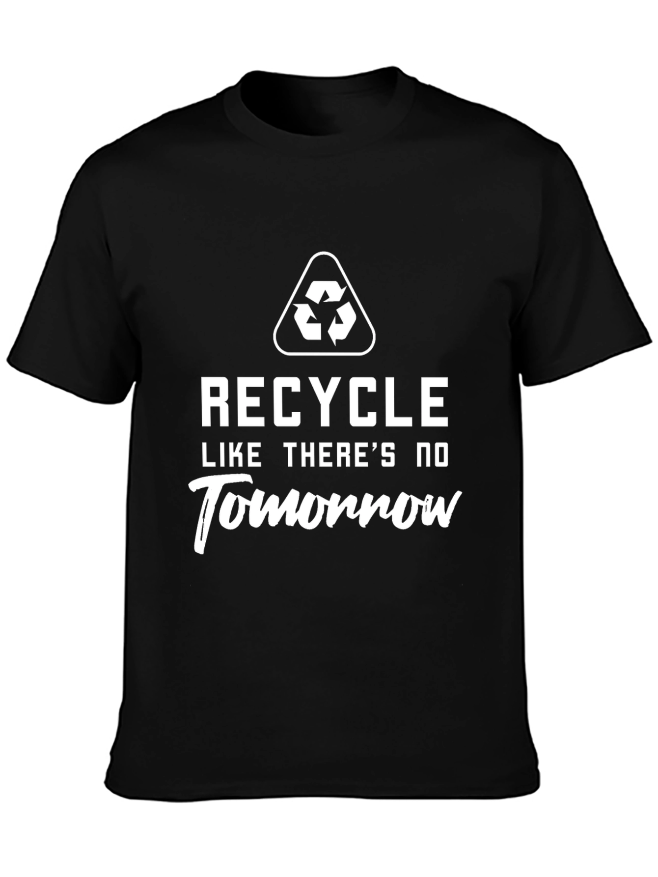 Recycle Like Theres No Tomorrow T-Shirt