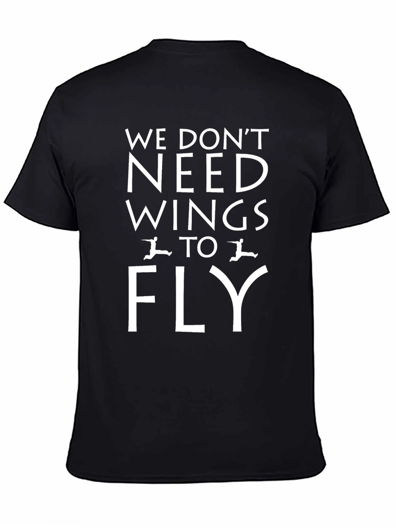 We Dont Need Wings to Fly T-Shirt