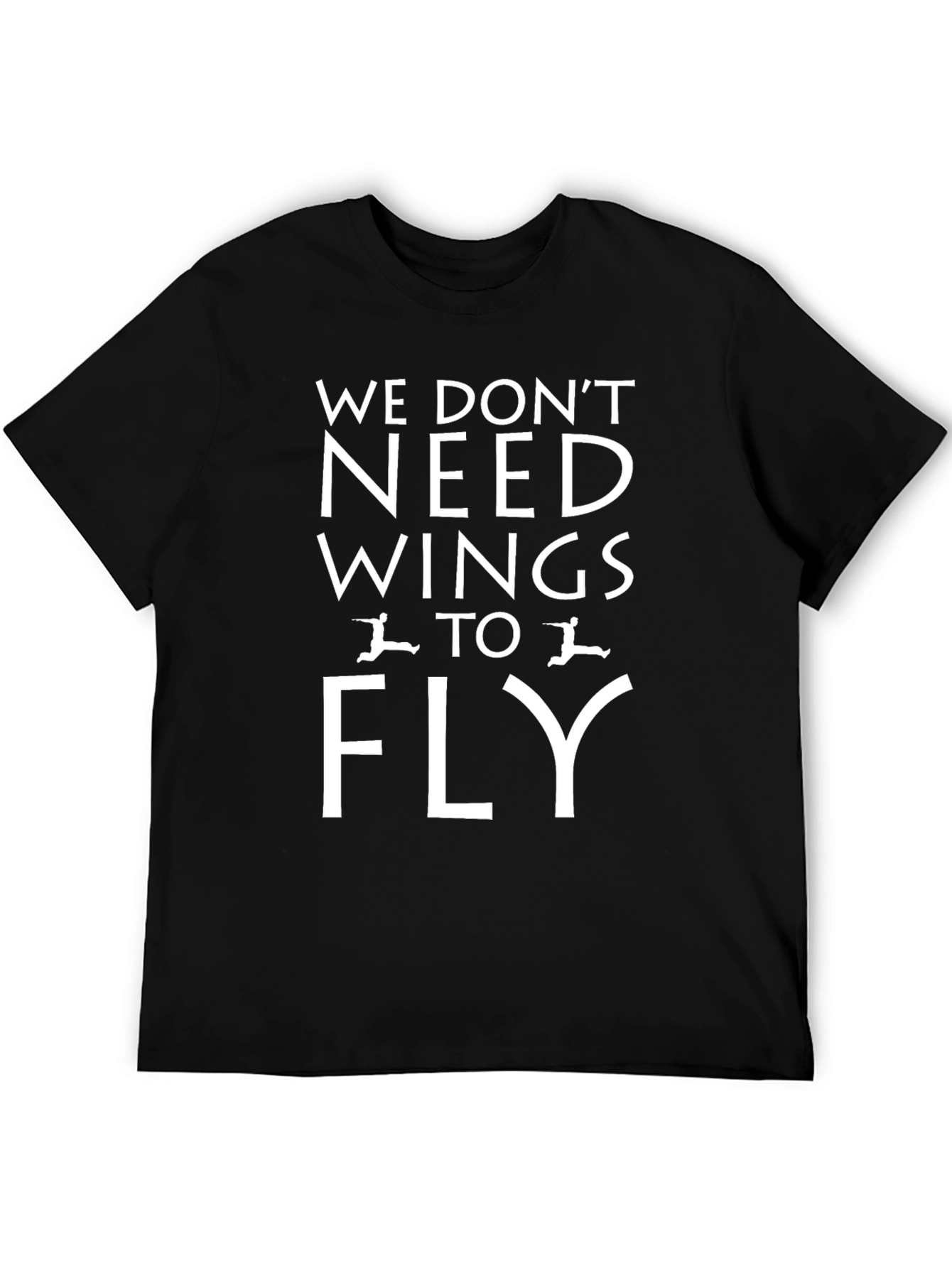 We Dont Need Wings to Fly T-Shirt