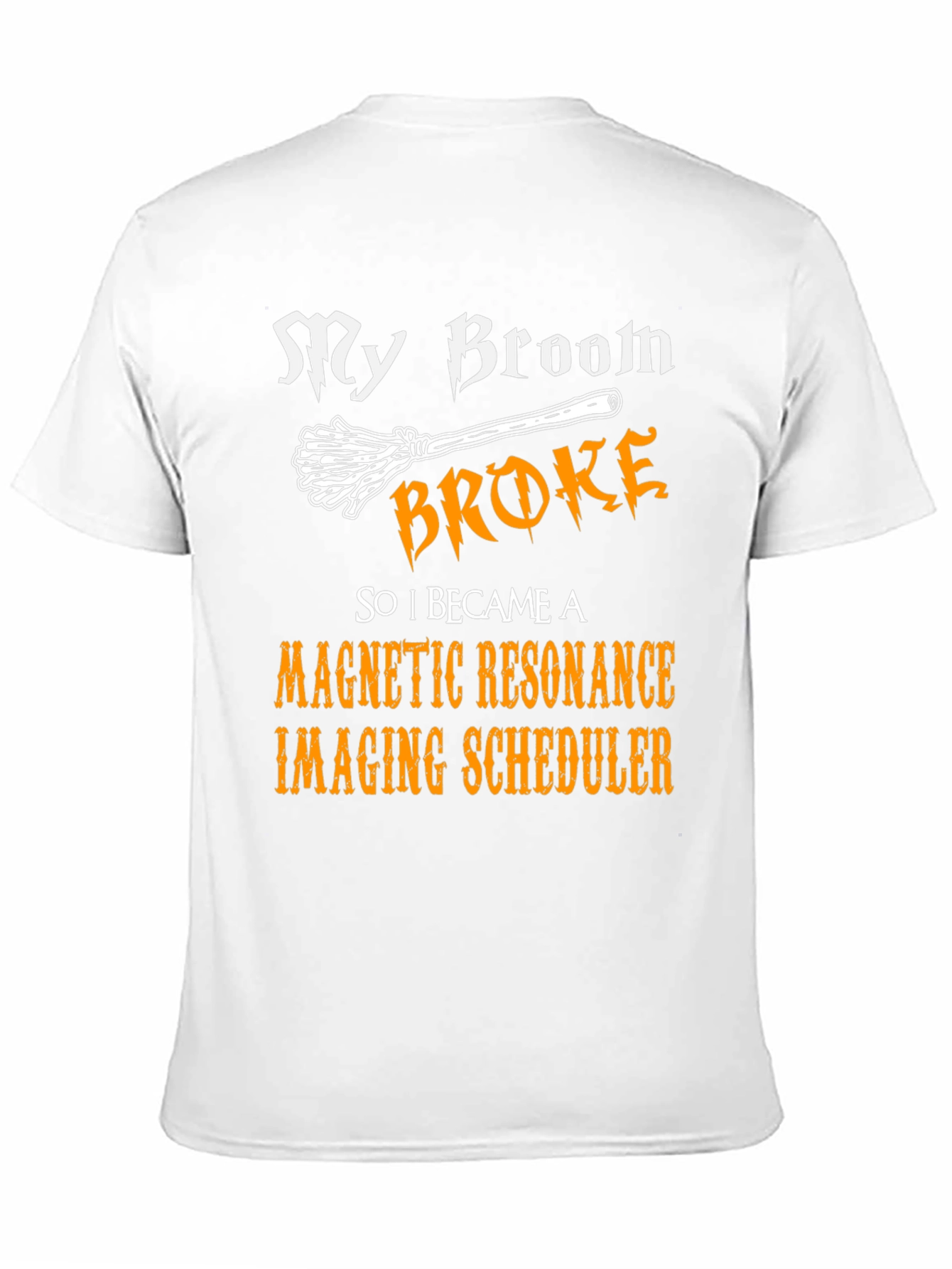 Broom Broke MRI Scheduler T-Shirt