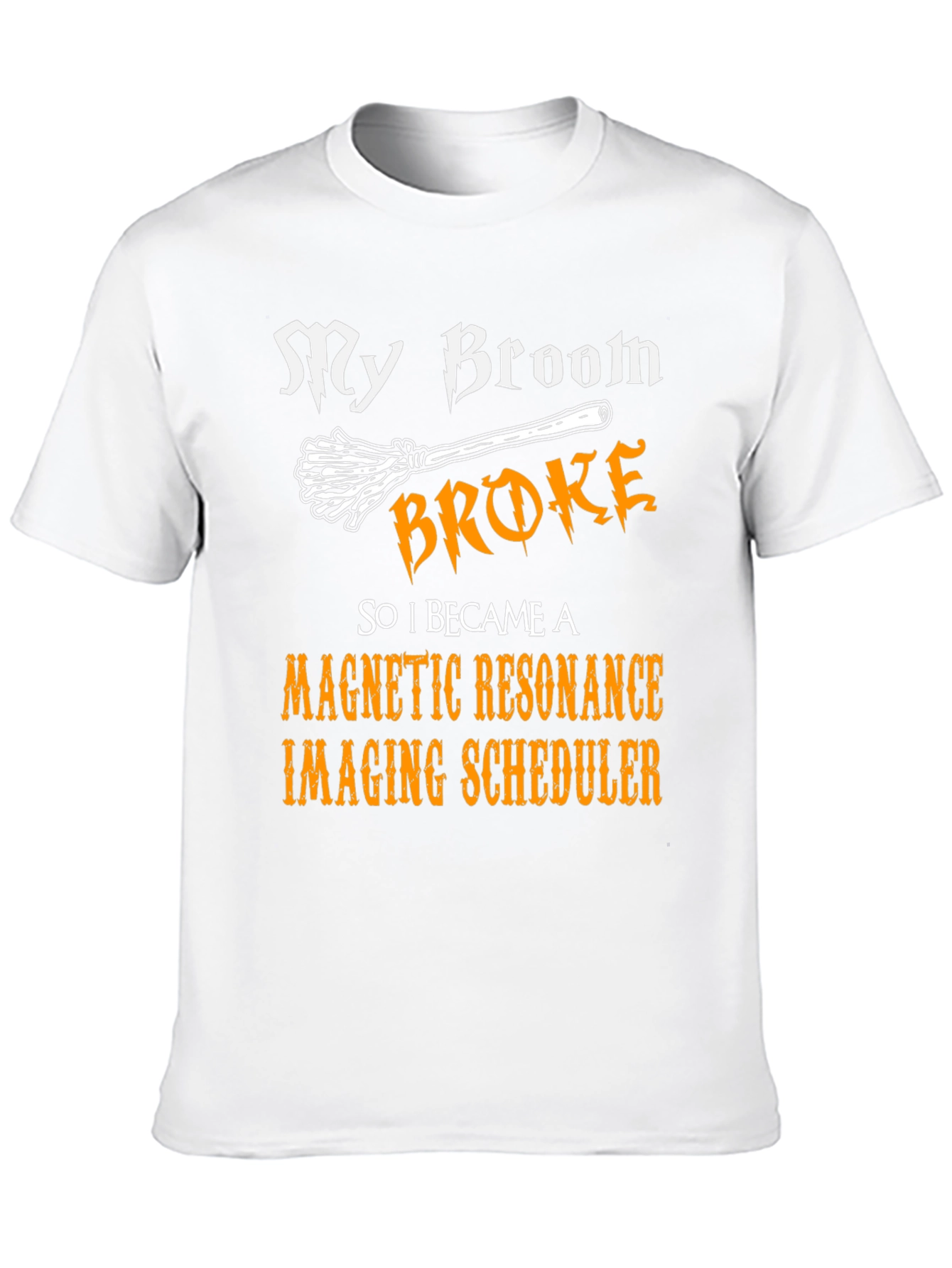 Broom Broke MRI Scheduler T-Shirt