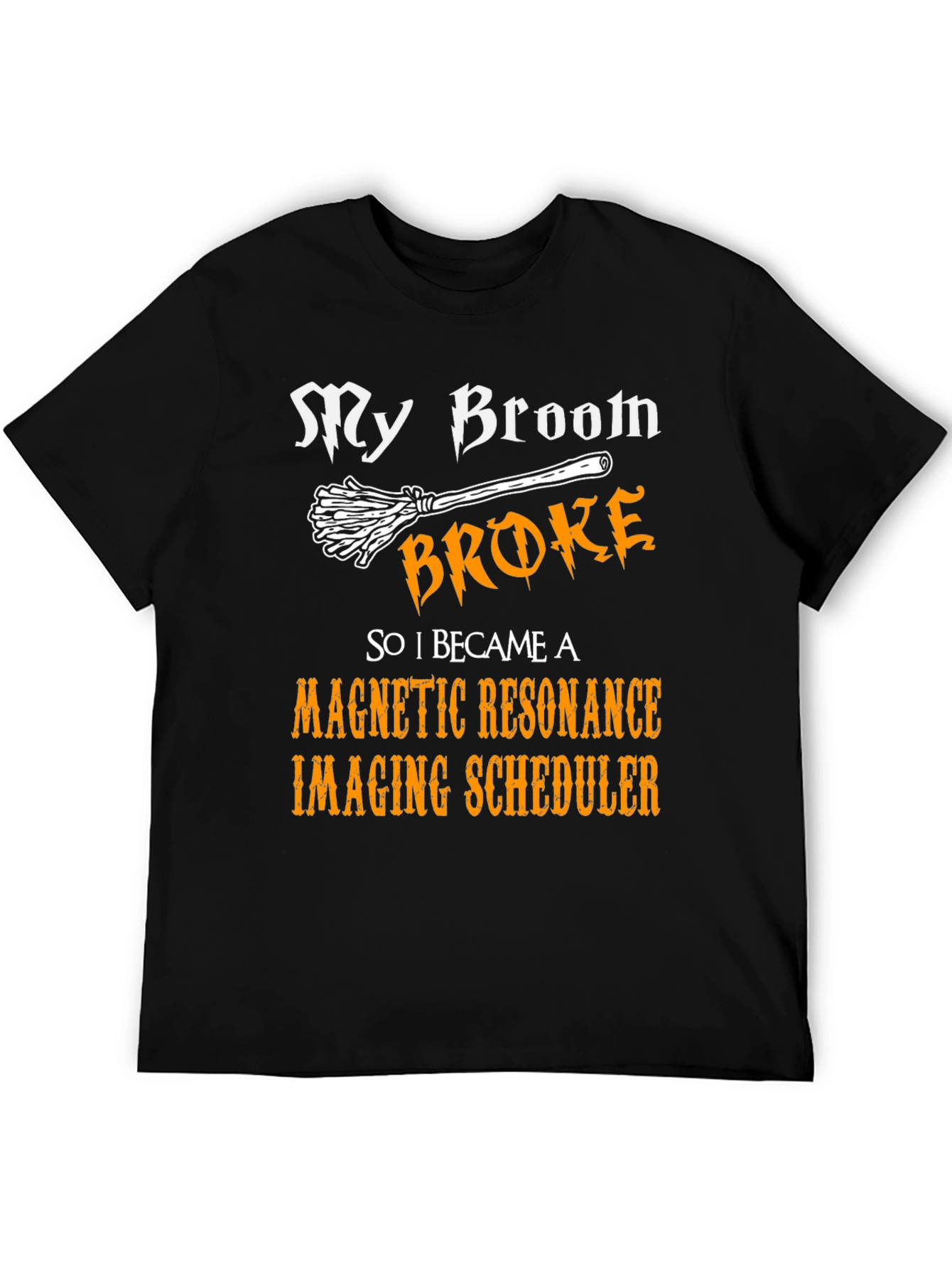 Broom Broke MRI Scheduler T-Shirt