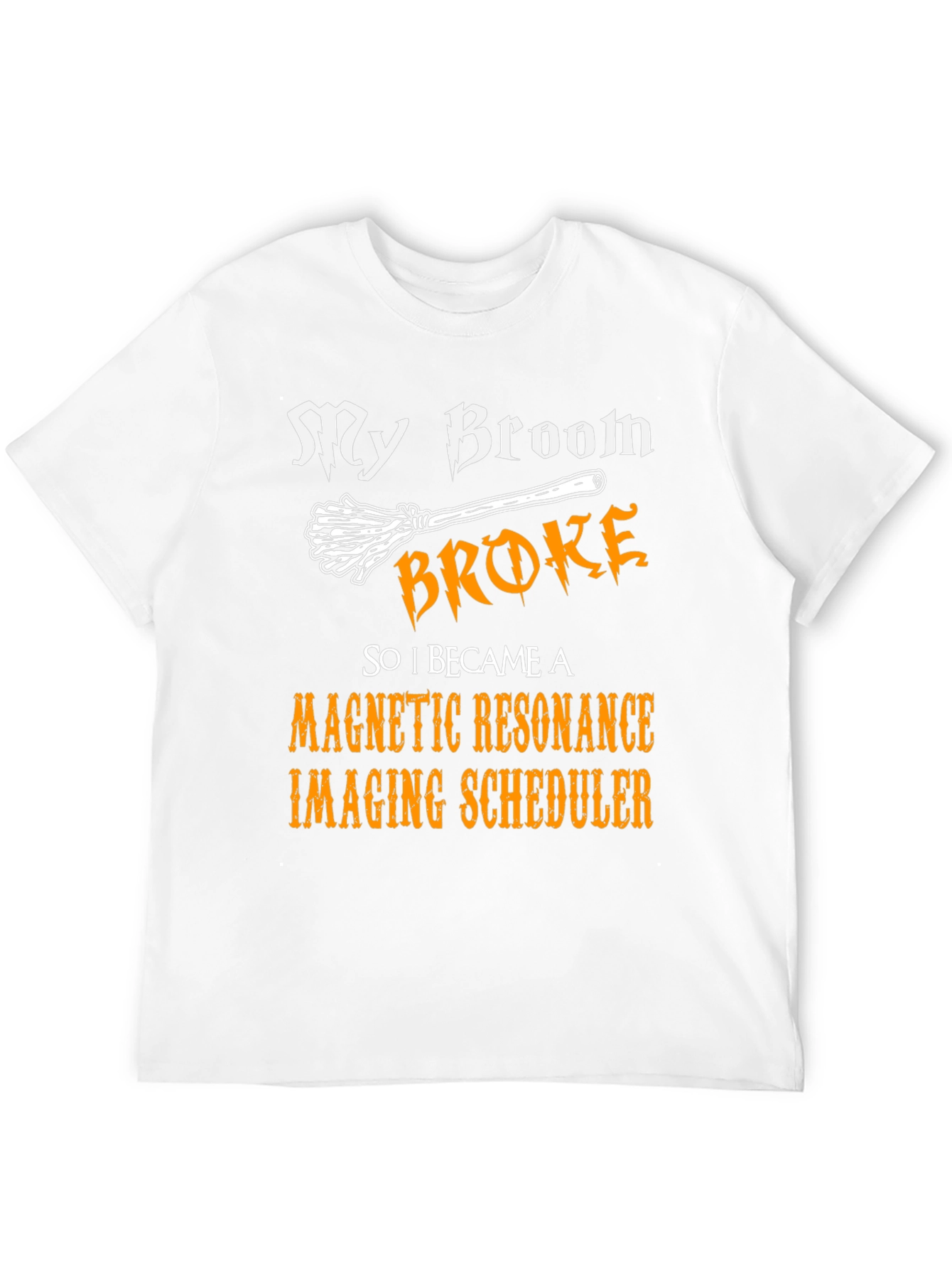 Broom Broke MRI Scheduler T-Shirt