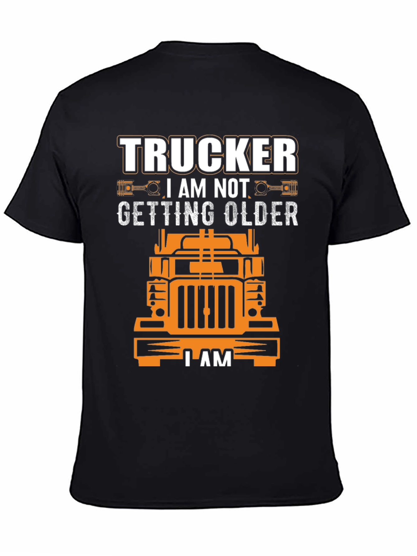 Trucker I am Not Getting Older T-Shirt