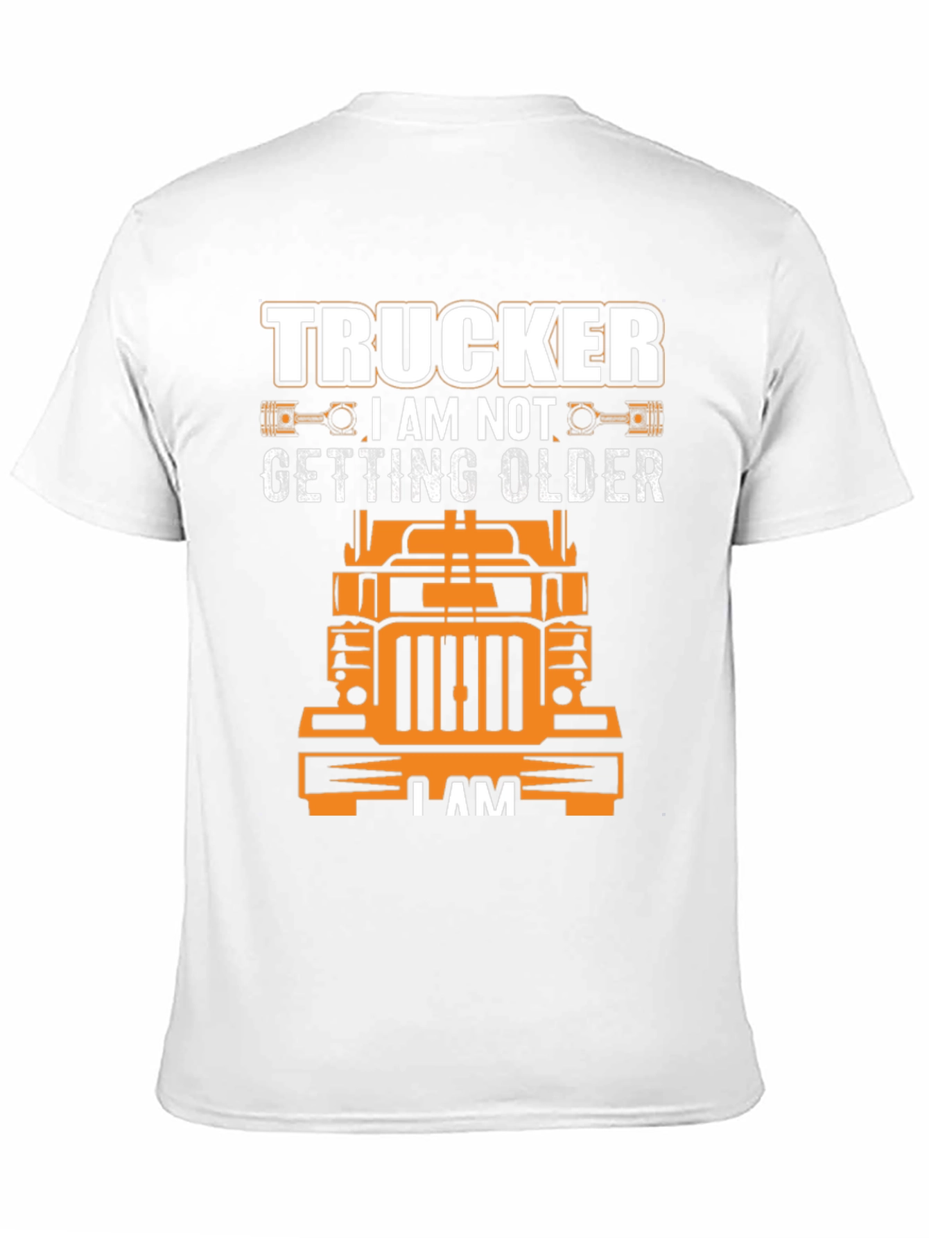 Trucker I am Not Getting Older T-Shirt