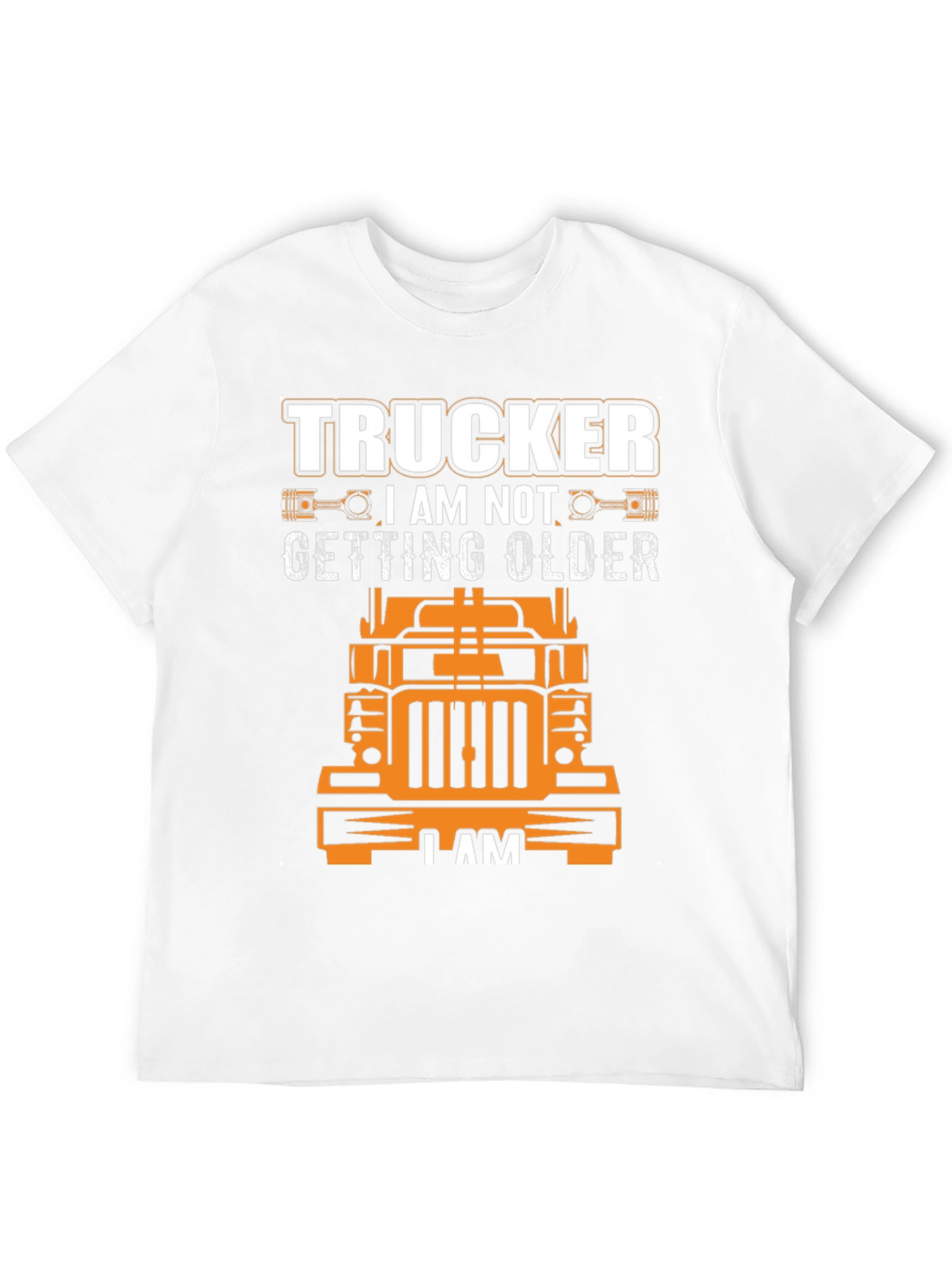 Trucker I am Not Getting Older T-Shirt