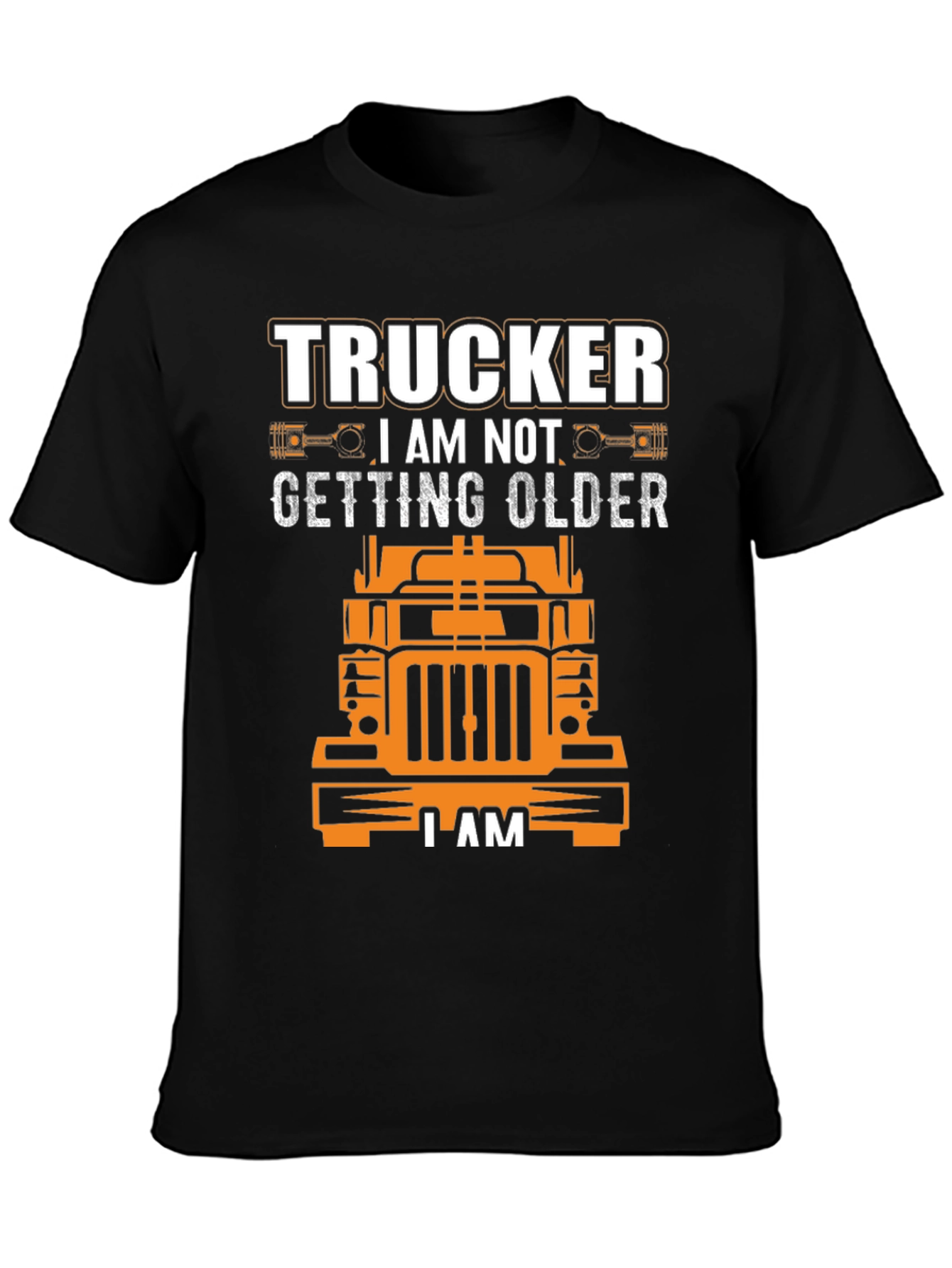 Trucker I am Not Getting Older T-Shirt
