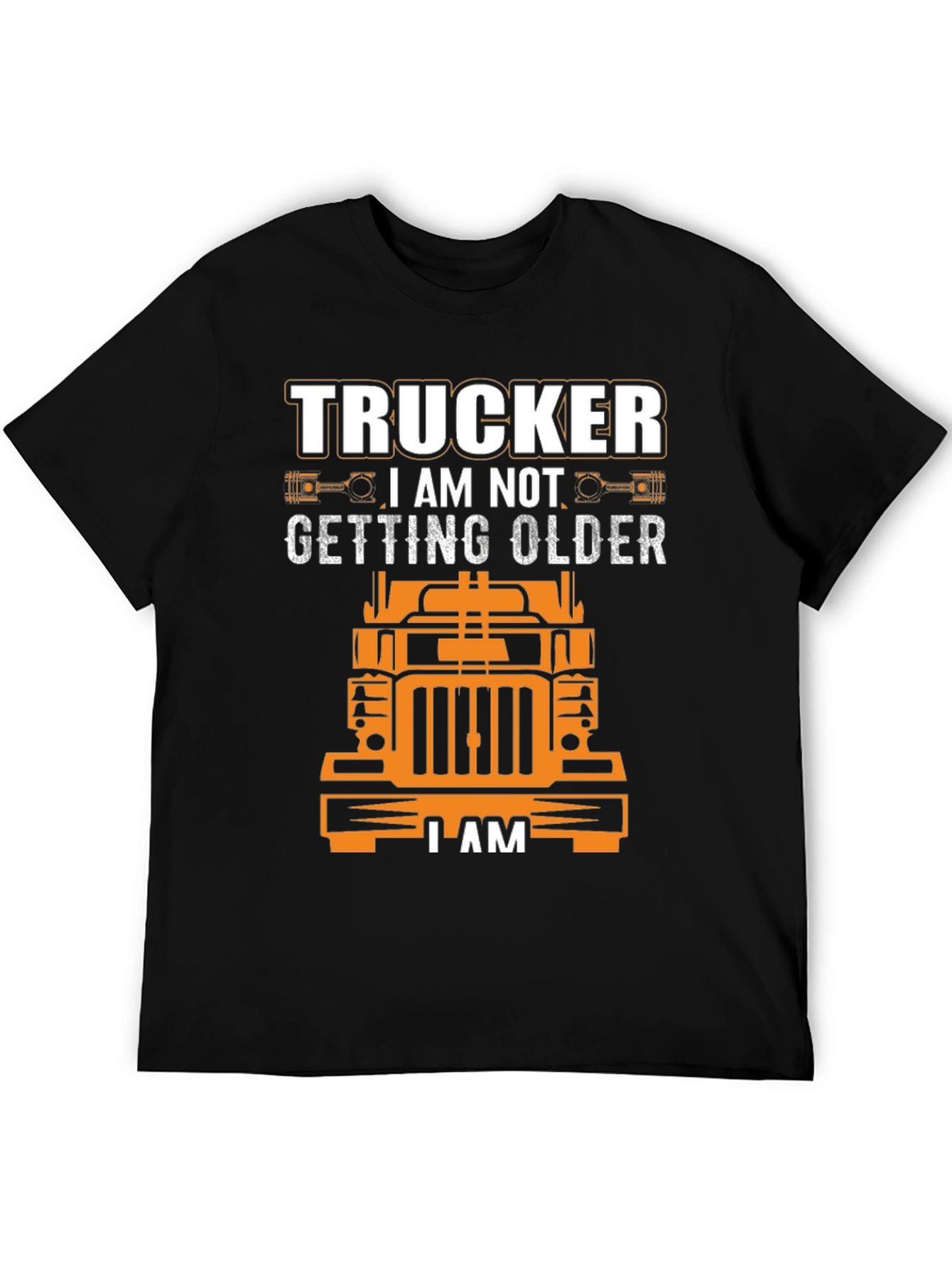 Trucker I am Not Getting Older T-Shirt