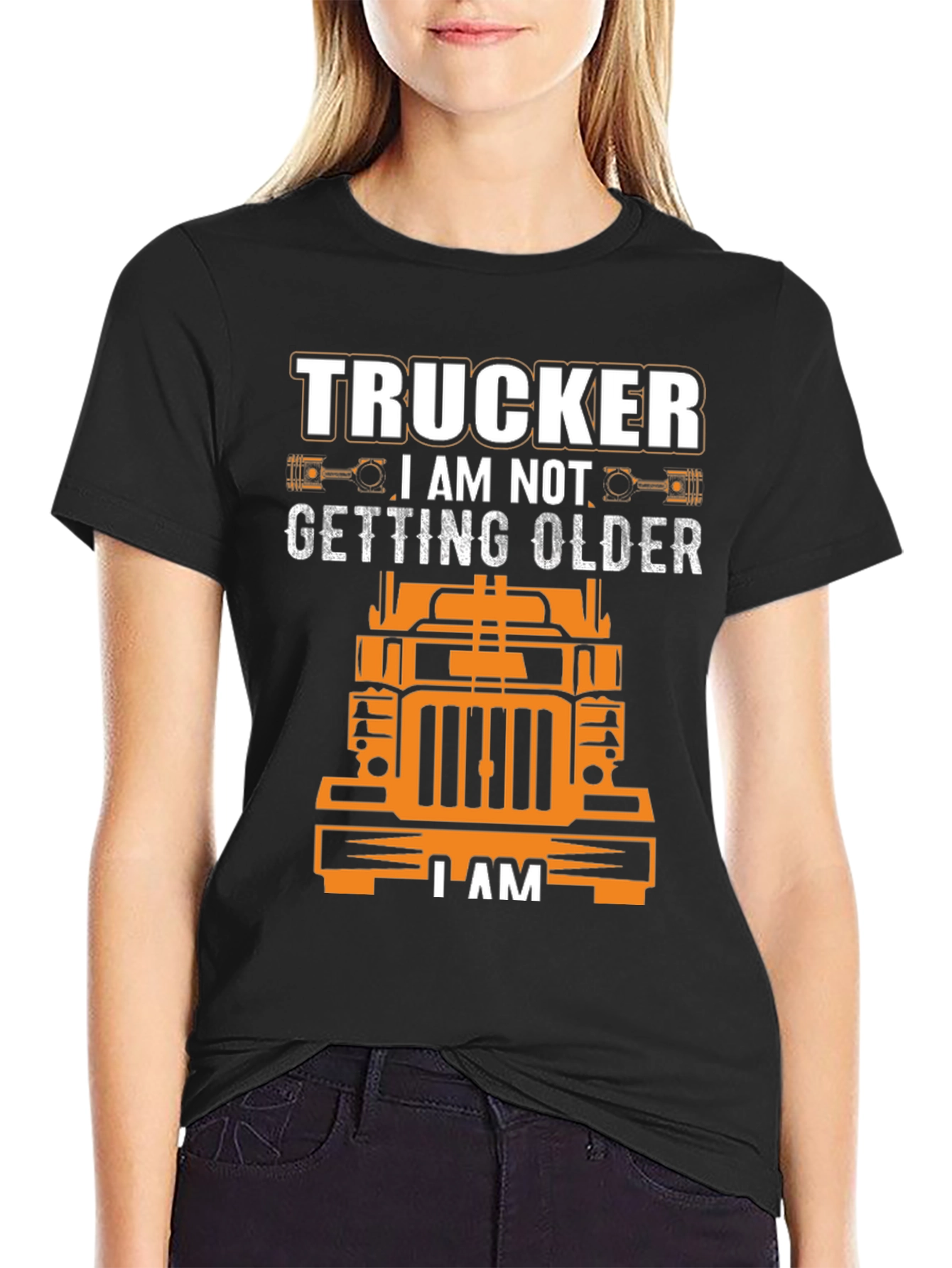 Trucker I am Not Getting Older T-Shirt