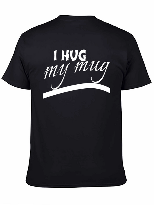 I Hug My Mug Graphic Black T-Shirt