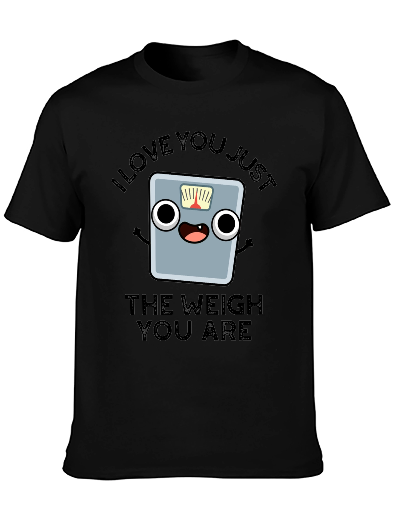 I Love You Just The Weigh You Are T-Shirt