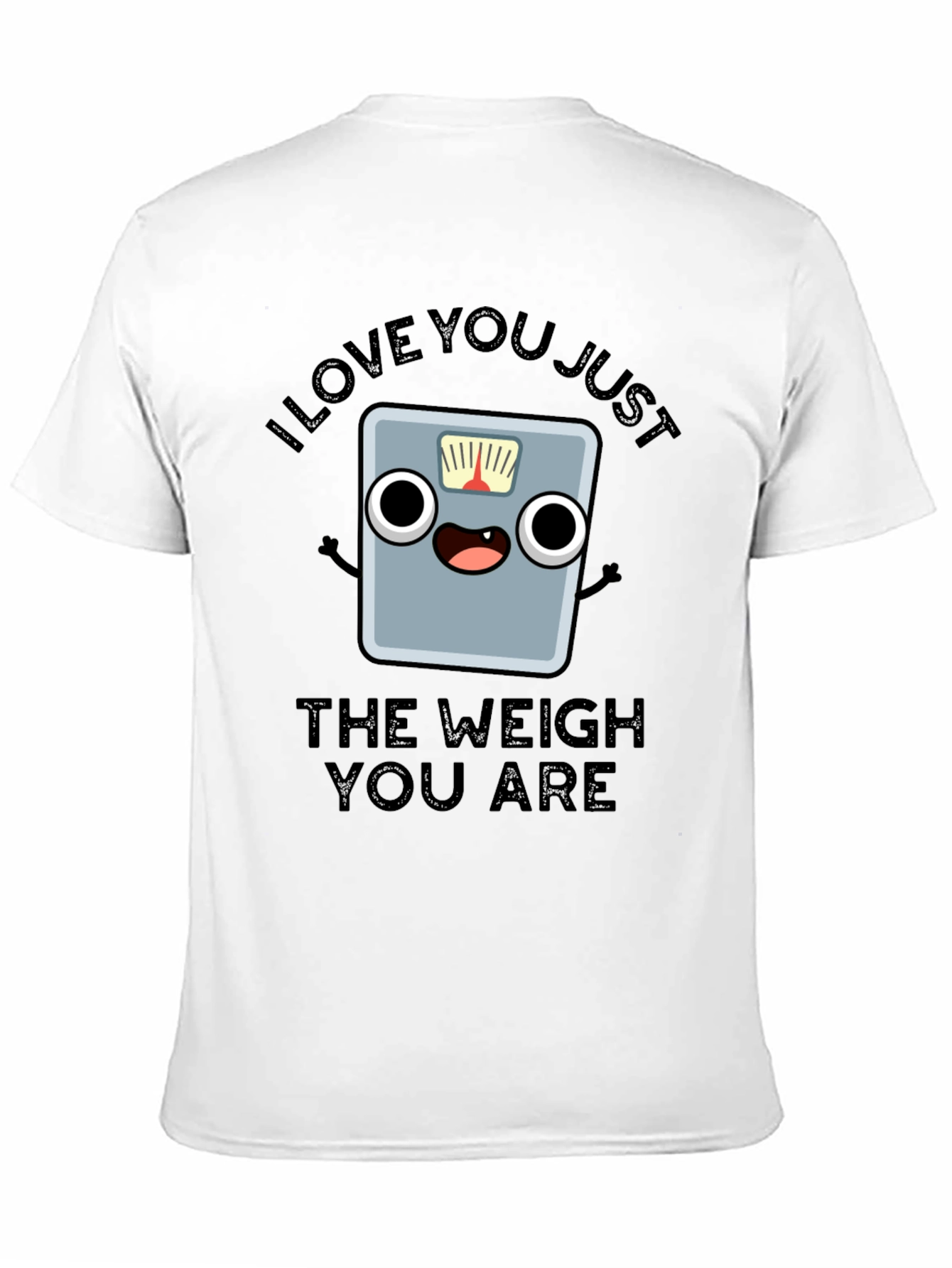 I Love You Just The Weigh You Are T-Shirt