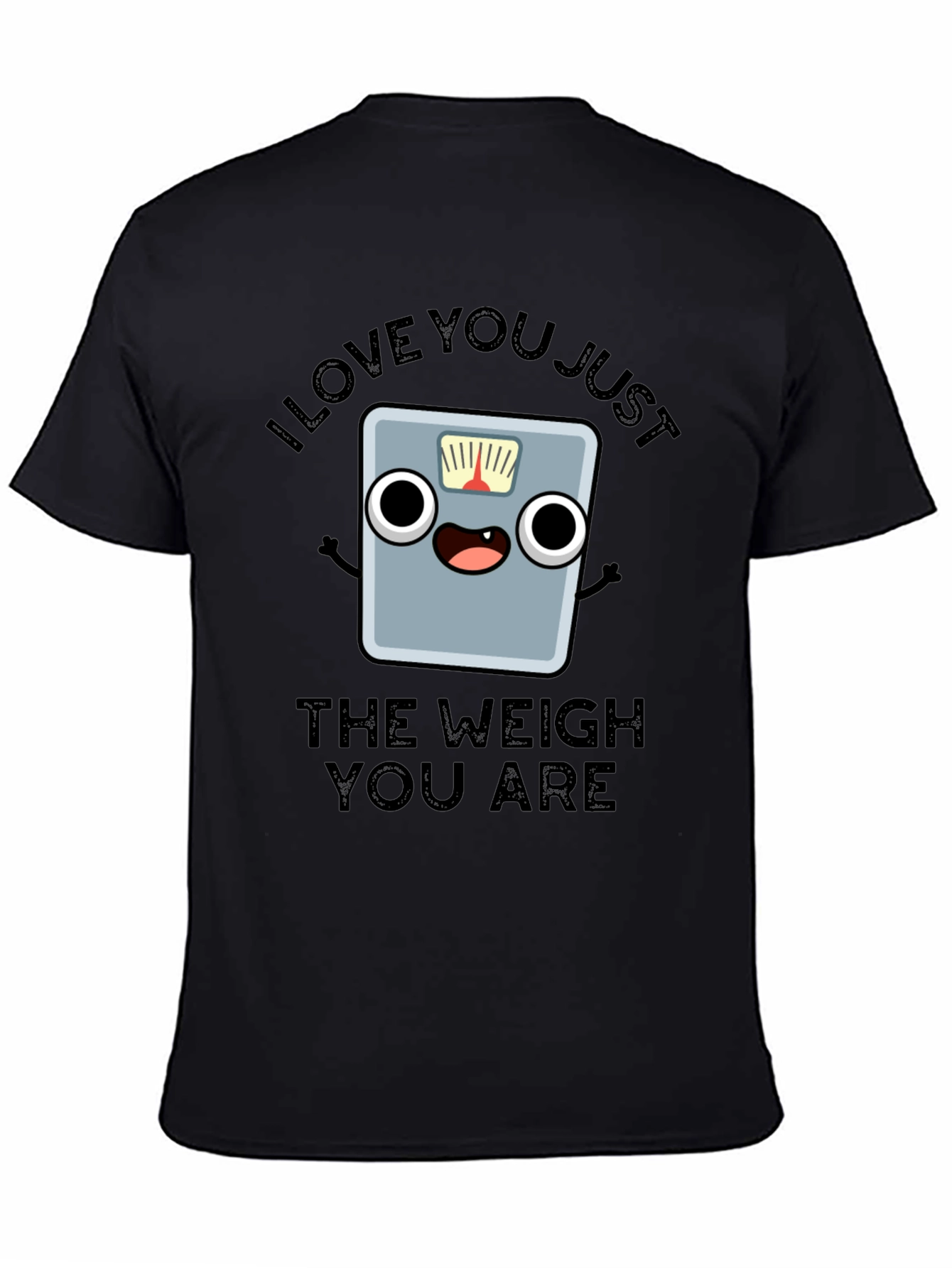 I Love You Just The Weigh You Are T-Shirt