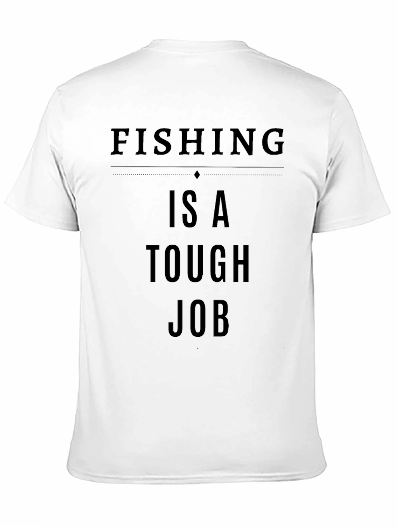 Fishing is a Tough Job Graphic T-Shirt