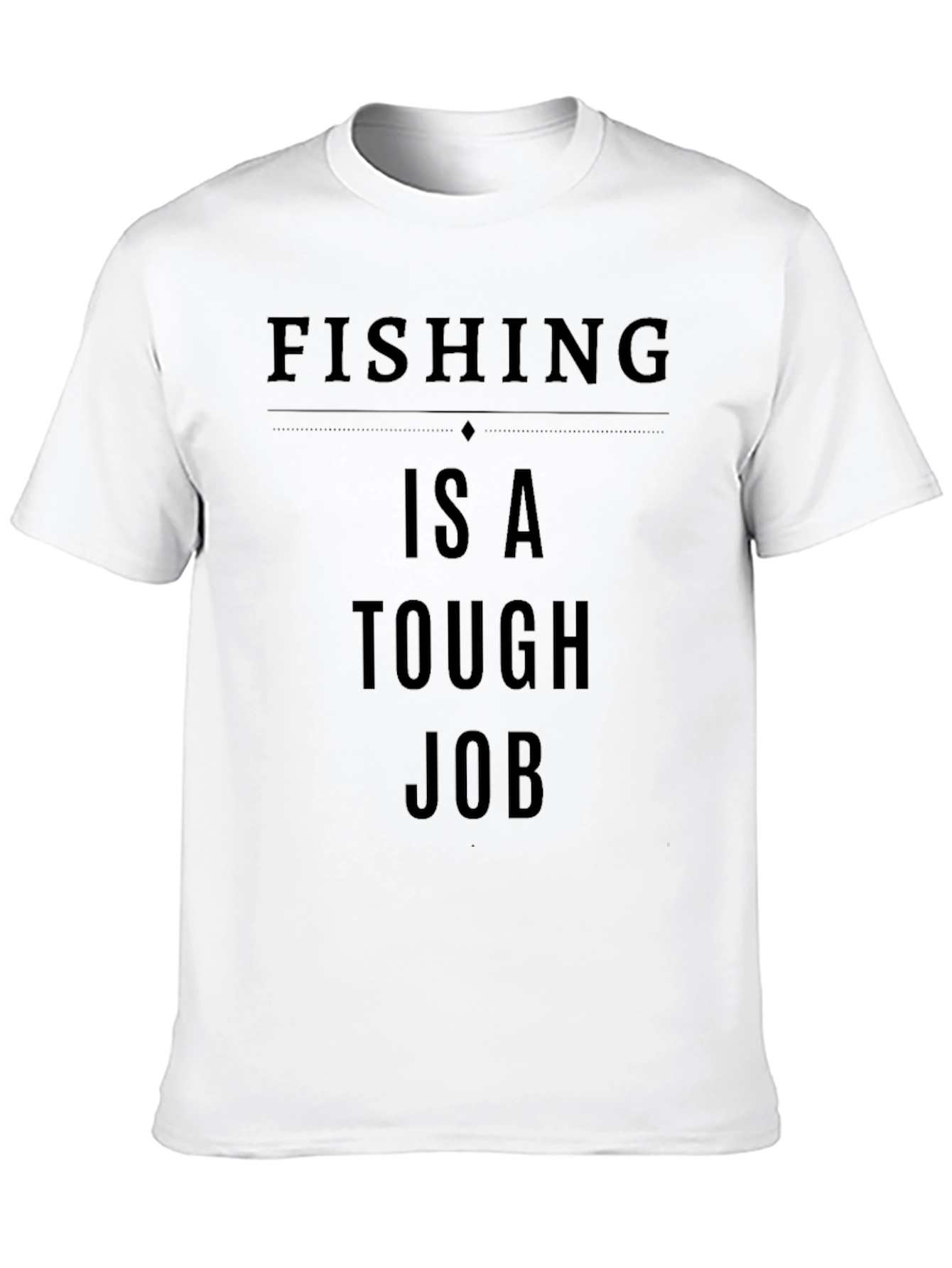 Fishing is a Tough Job Graphic T-Shirt