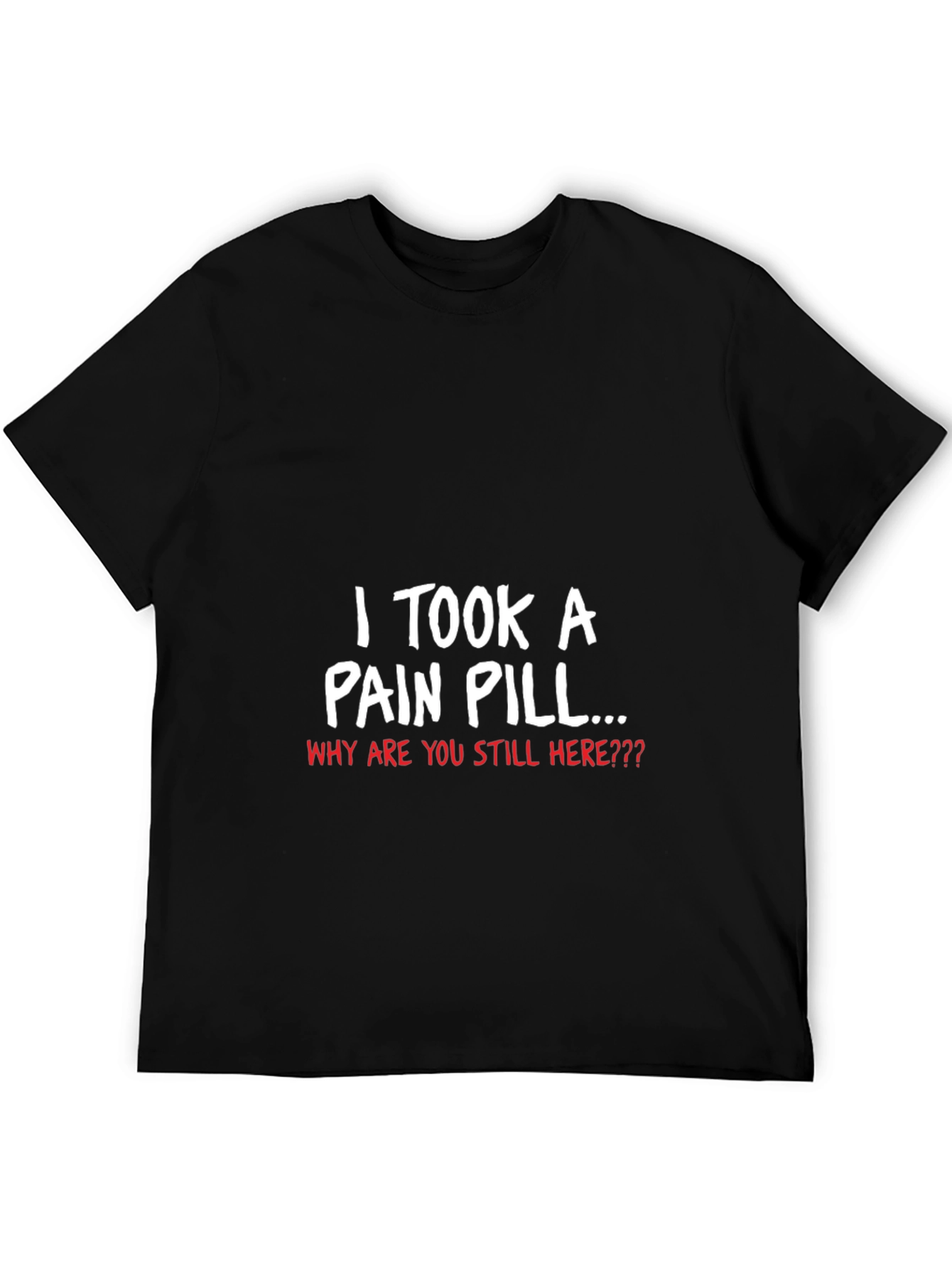 I Took a Pain Pill Graphic T-Shirt