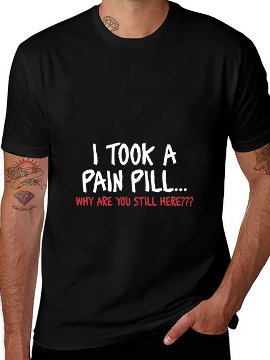 I Took a Pain Pill Graphic T-Shirt