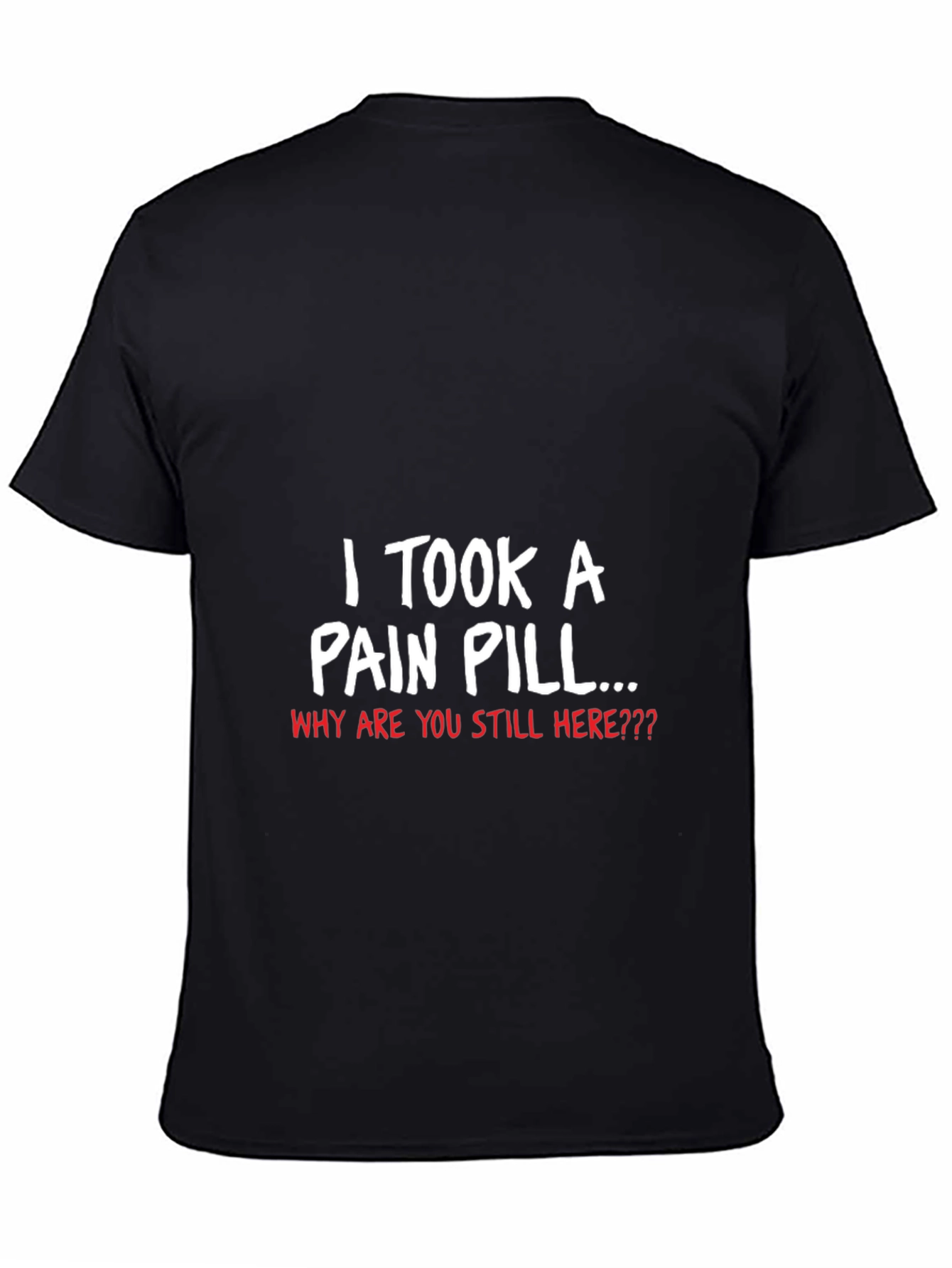 I Took a Pain Pill Graphic T-Shirt