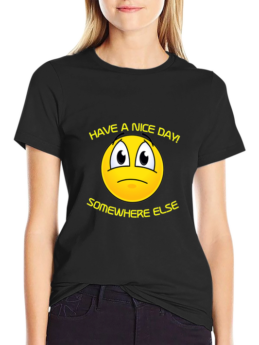 Funny Graphic T-Shirt - Have a Nice Day Somewhere Else