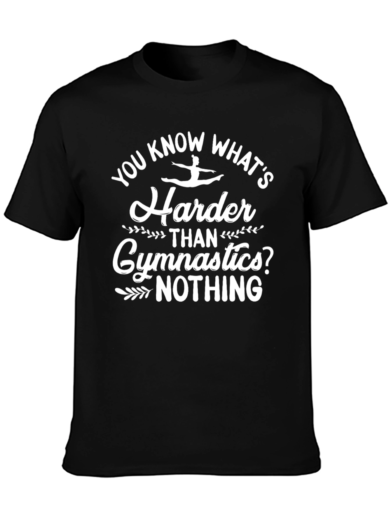 Gymnastics Humor T-Shirt - You Know Whats Harder?