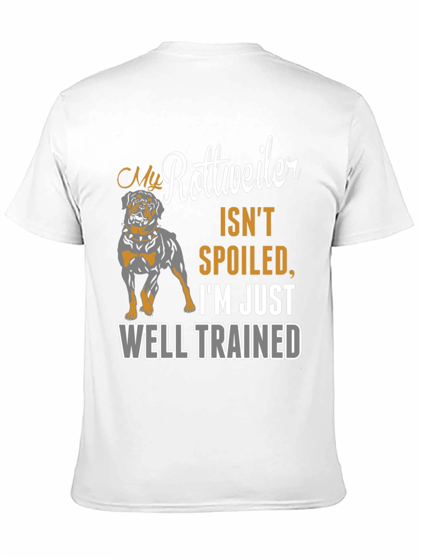 Rottweiler Dog Owner T-Shirt - Well Trained Spoiled Gift