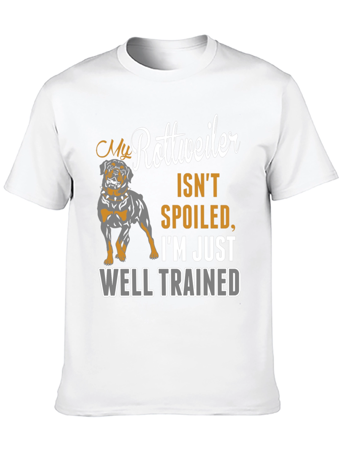 Rottweiler Dog Owner T-Shirt - Well Trained Spoiled Gift