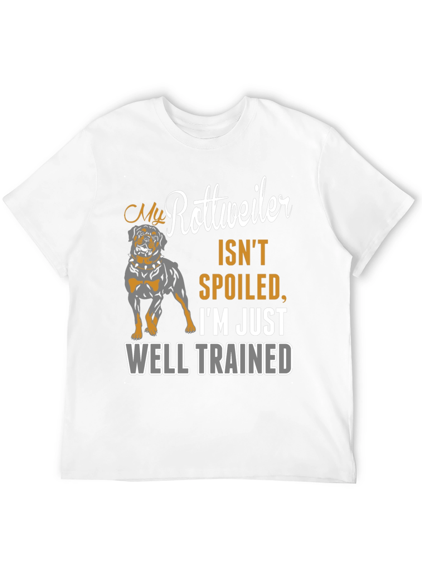 Rottweiler Dog Owner T-Shirt - Well Trained Spoiled Gift