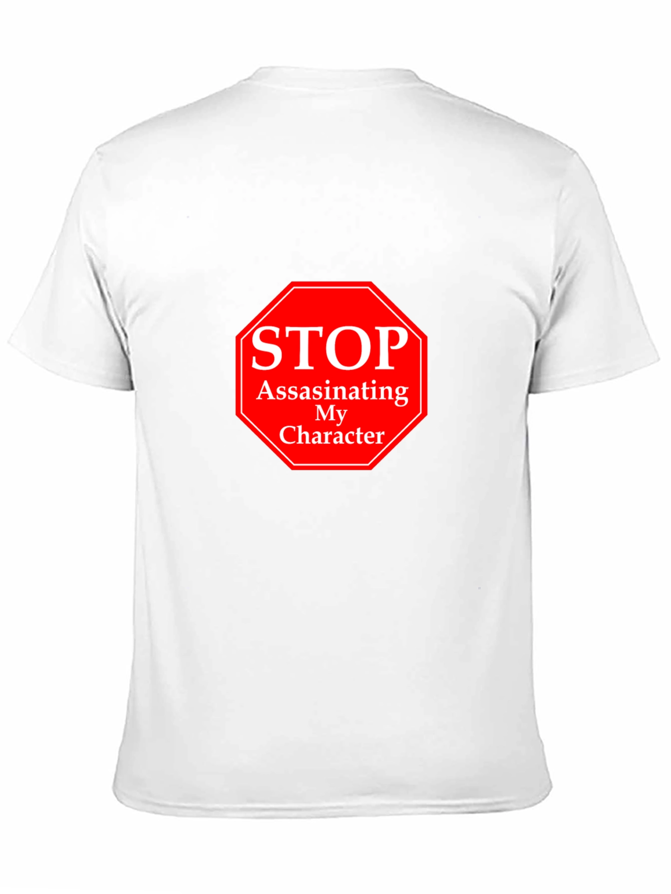 Stop Assassinating My Character T-Shirt