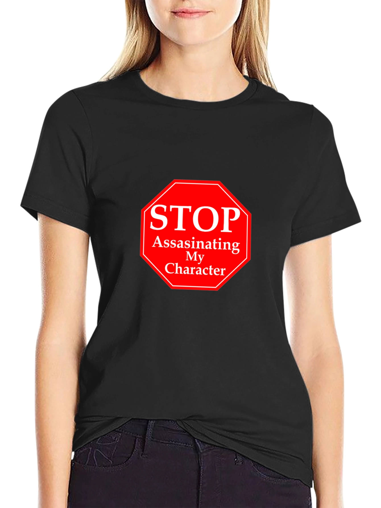 Stop Assassinating My Character T-Shirt