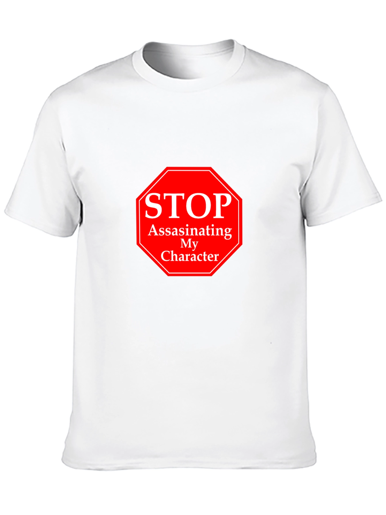 Stop Assassinating My Character T-Shirt