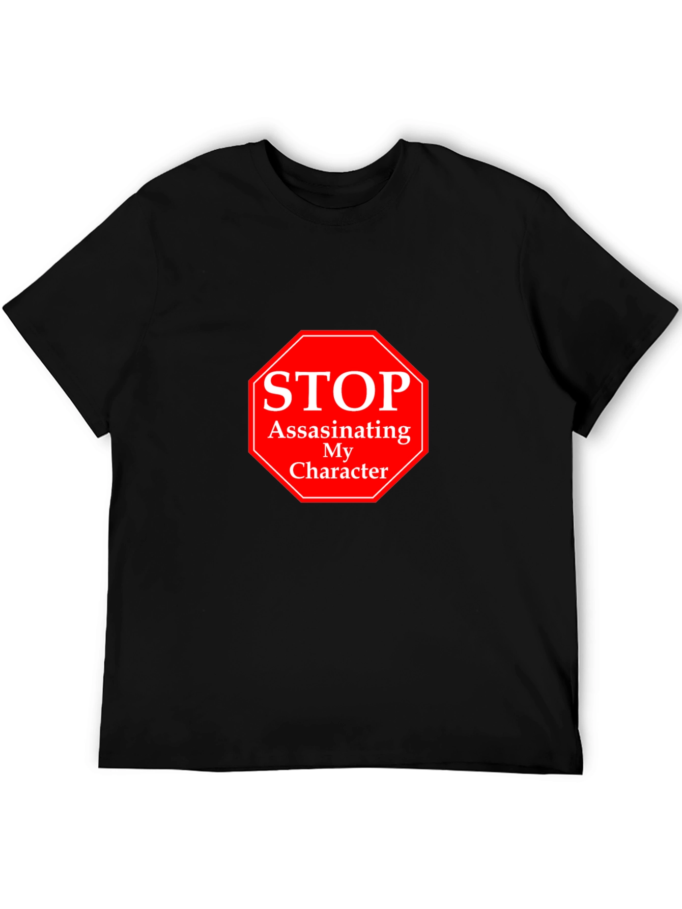 Stop Assassinating My Character T-Shirt
