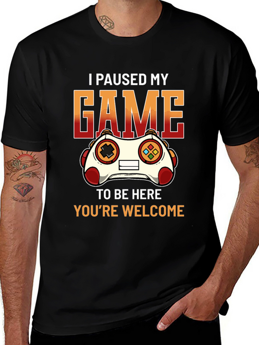 Gamer T-Shirt: I Paused My Game To Be Here