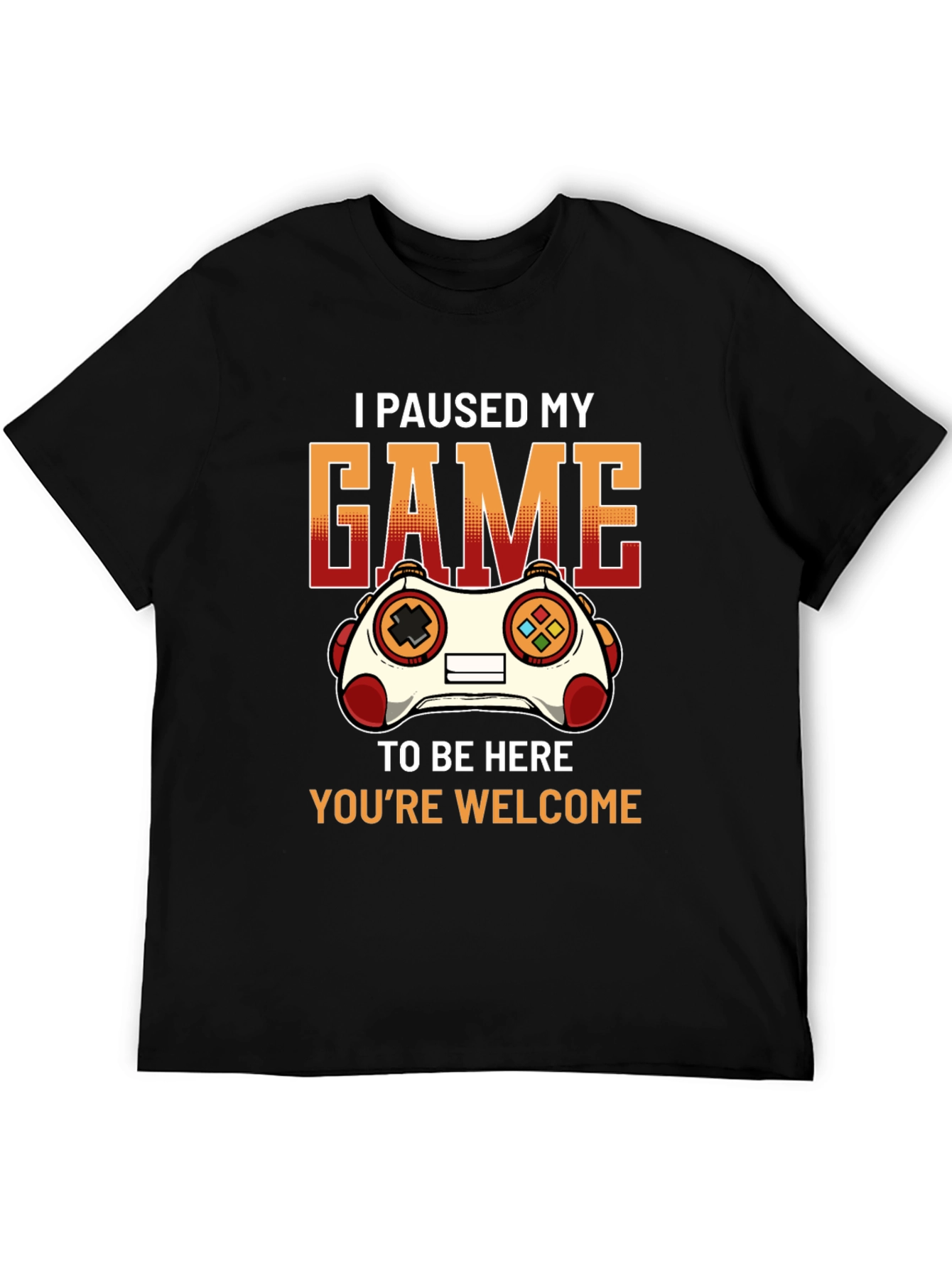 Gamer T-Shirt: I Paused My Game To Be Here