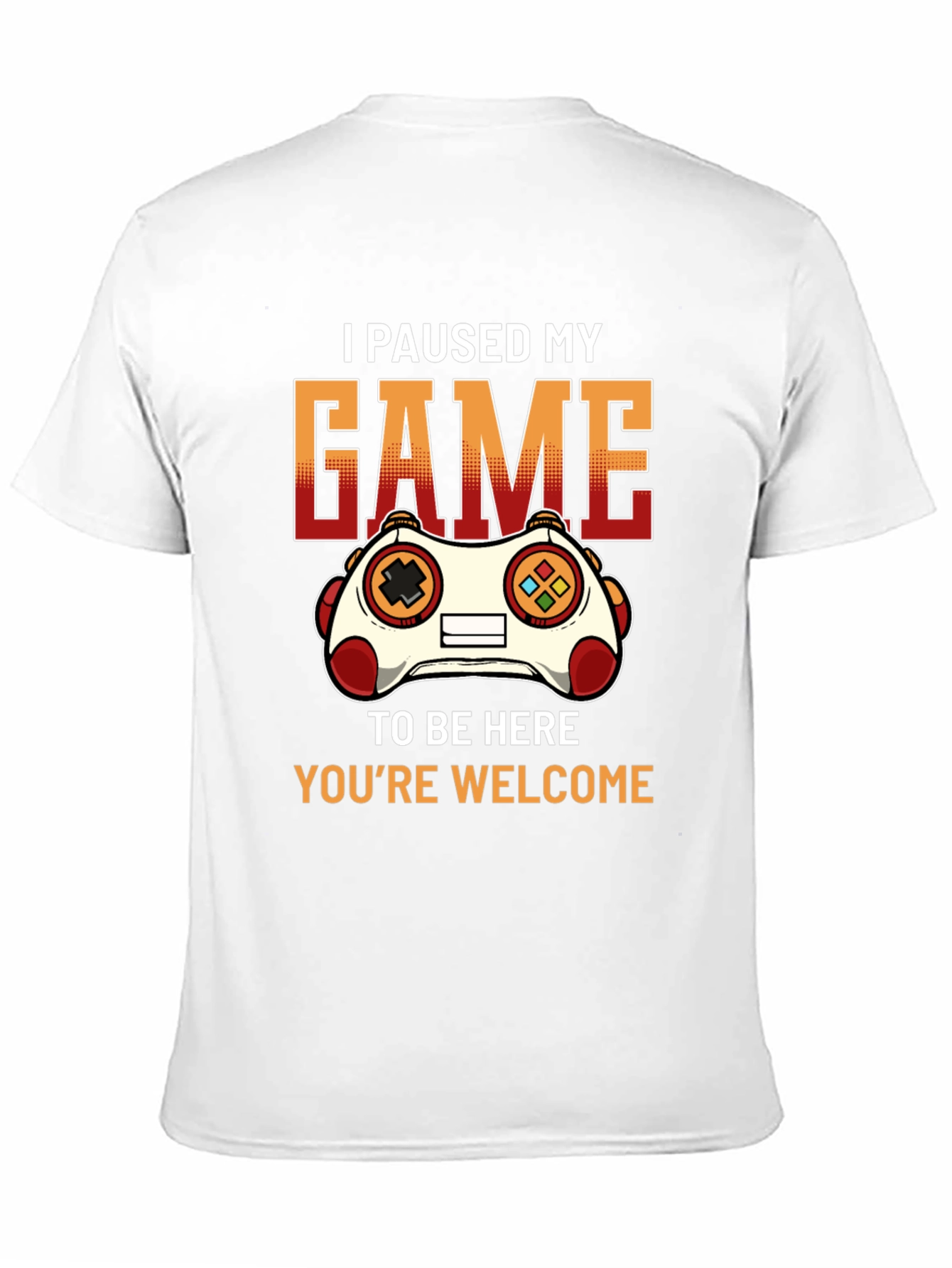 Gamer T-Shirt: I Paused My Game To Be Here