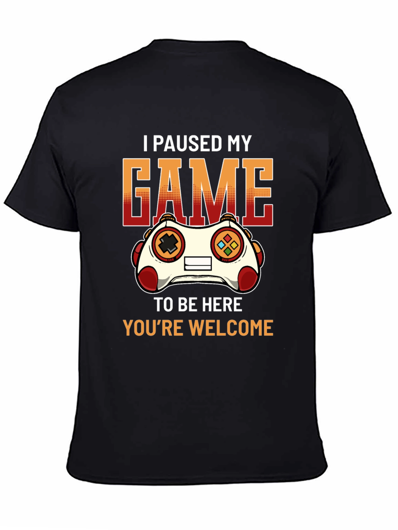 Gamer T-Shirt: I Paused My Game To Be Here