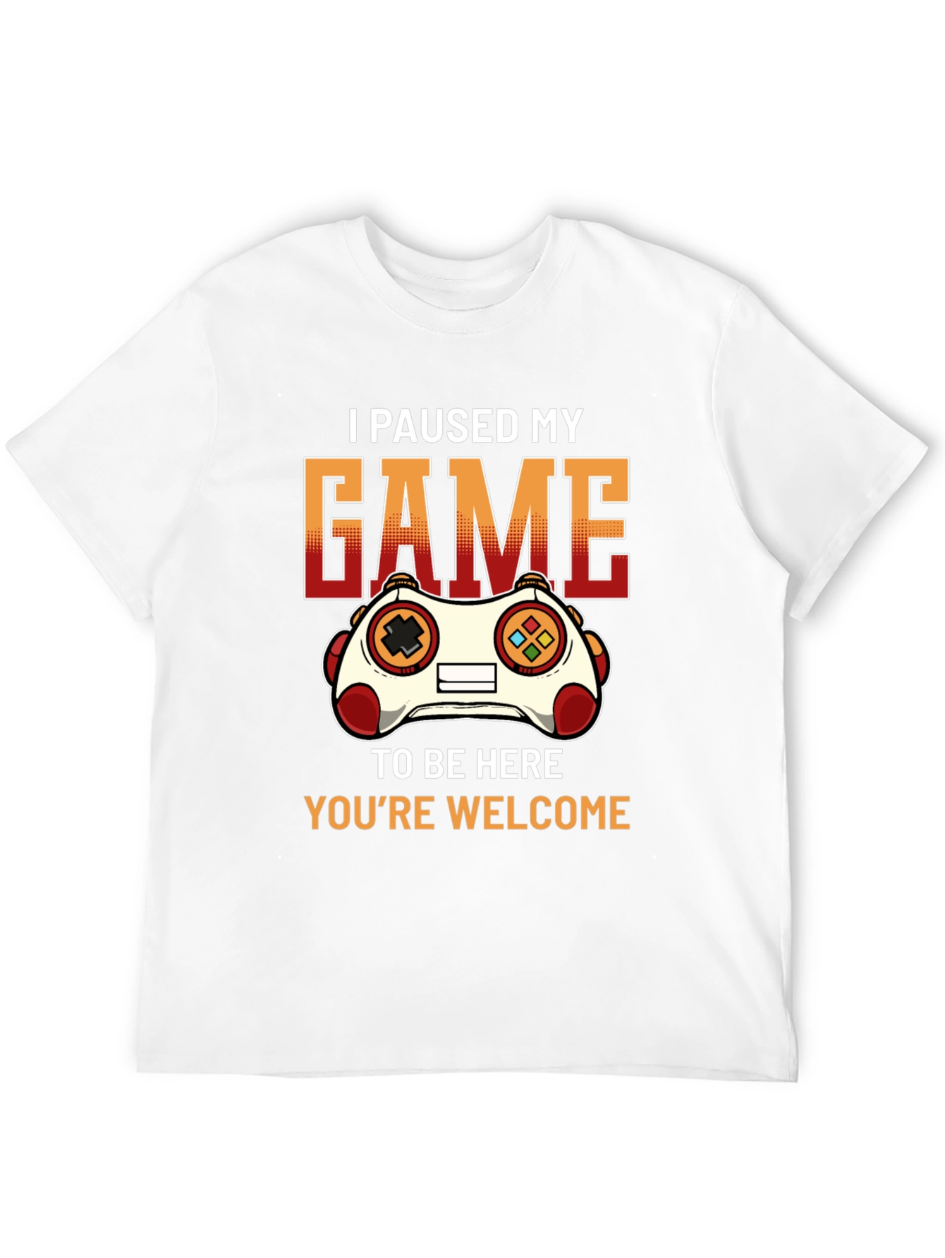 Gamer T-Shirt: I Paused My Game To Be Here