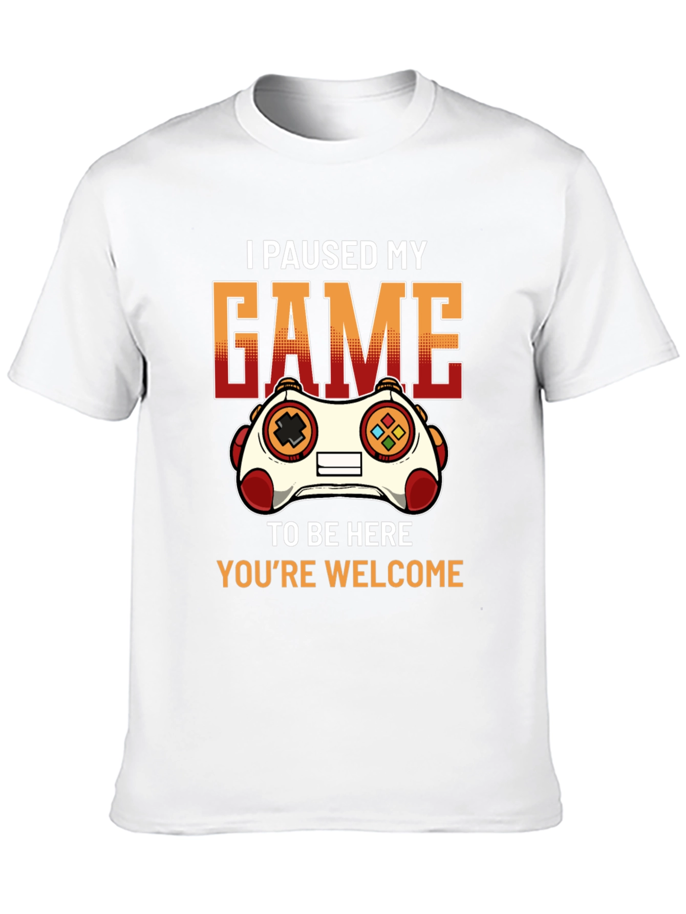 Gamer T-Shirt: I Paused My Game To Be Here