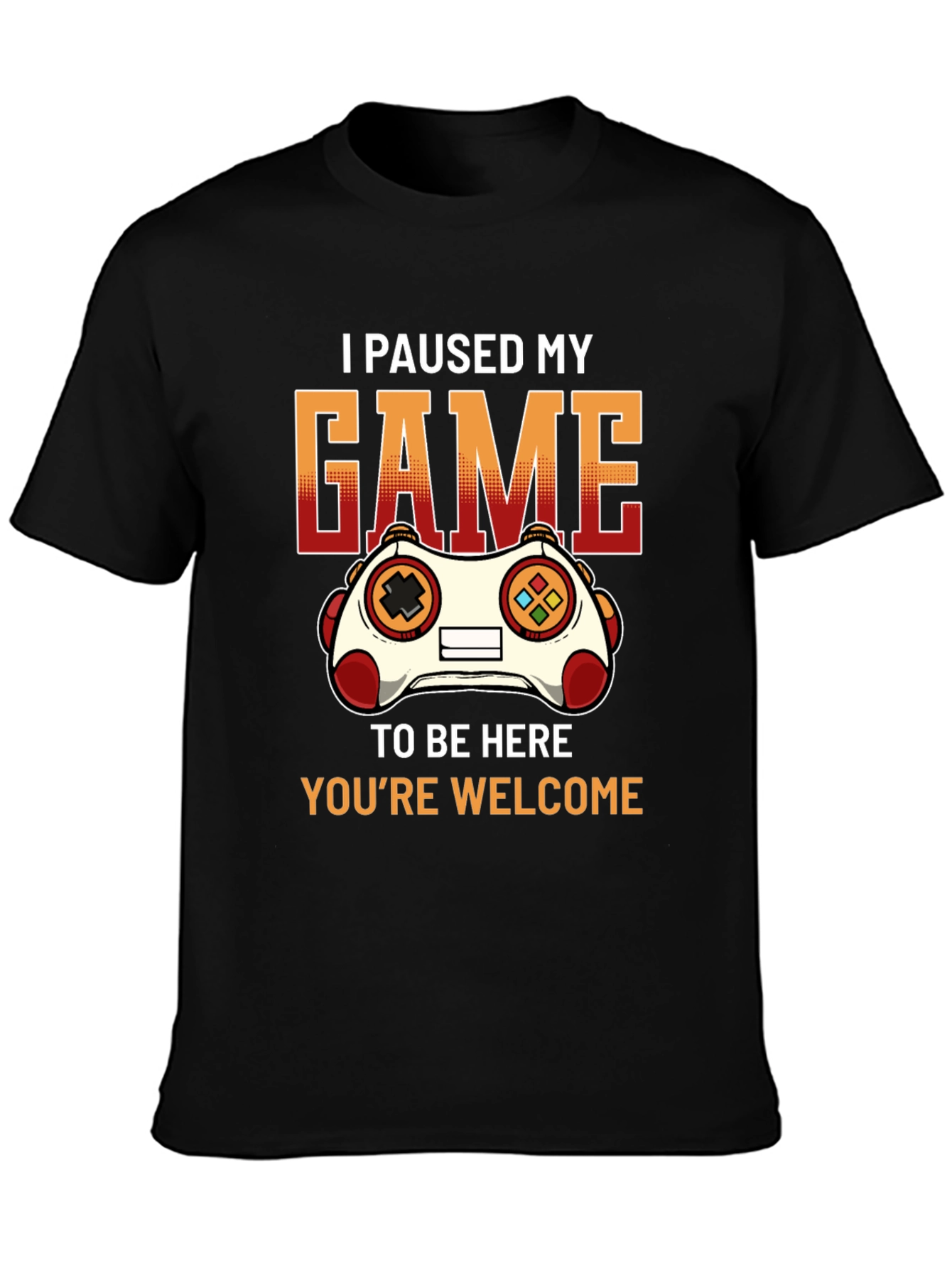 Gamer T-Shirt: I Paused My Game To Be Here