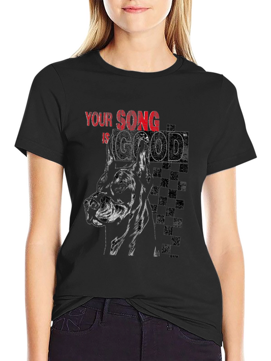 Your Song is Good T-Shirt: Dog Graphic