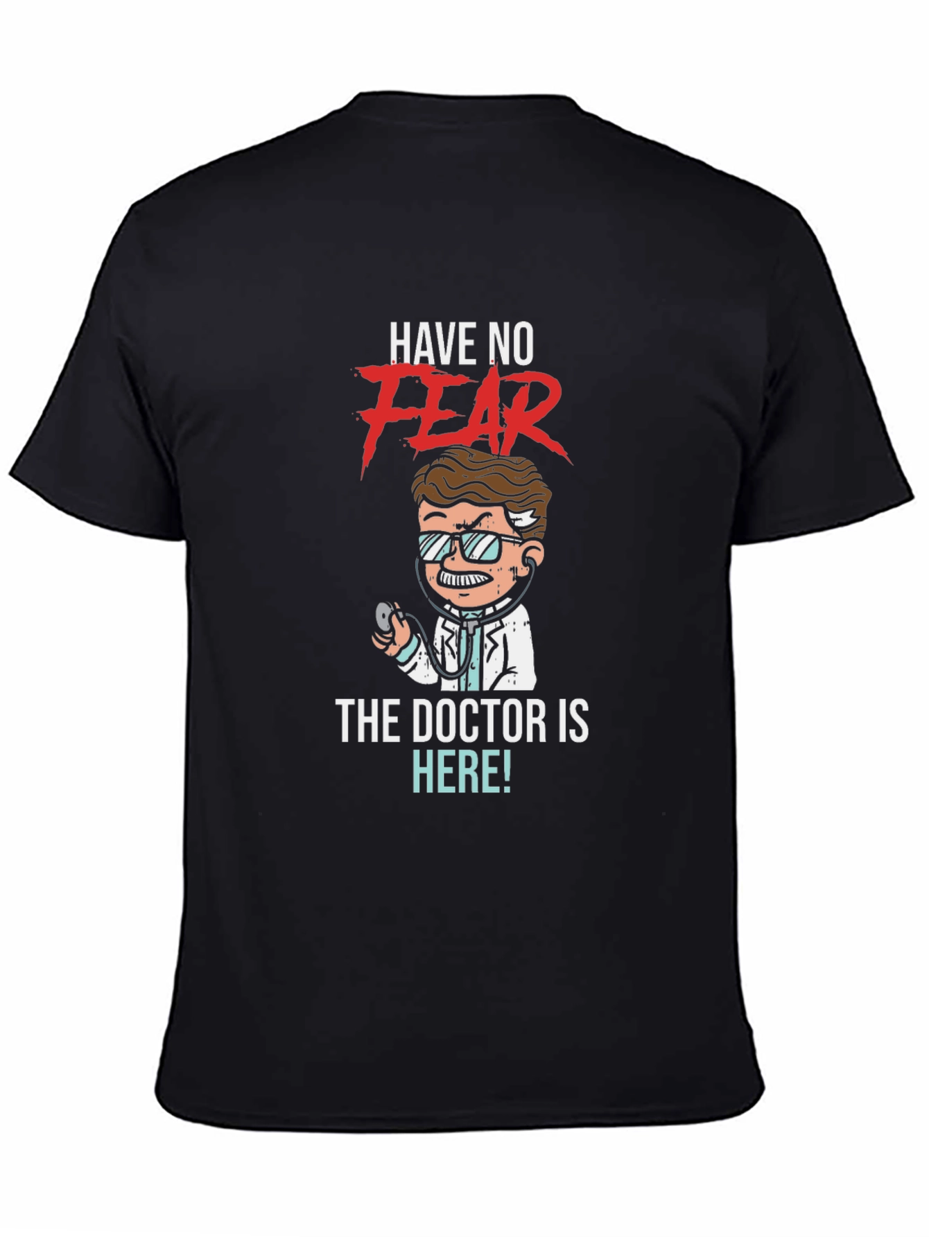 Have No Fear The Doctor is Here! T-Shirt