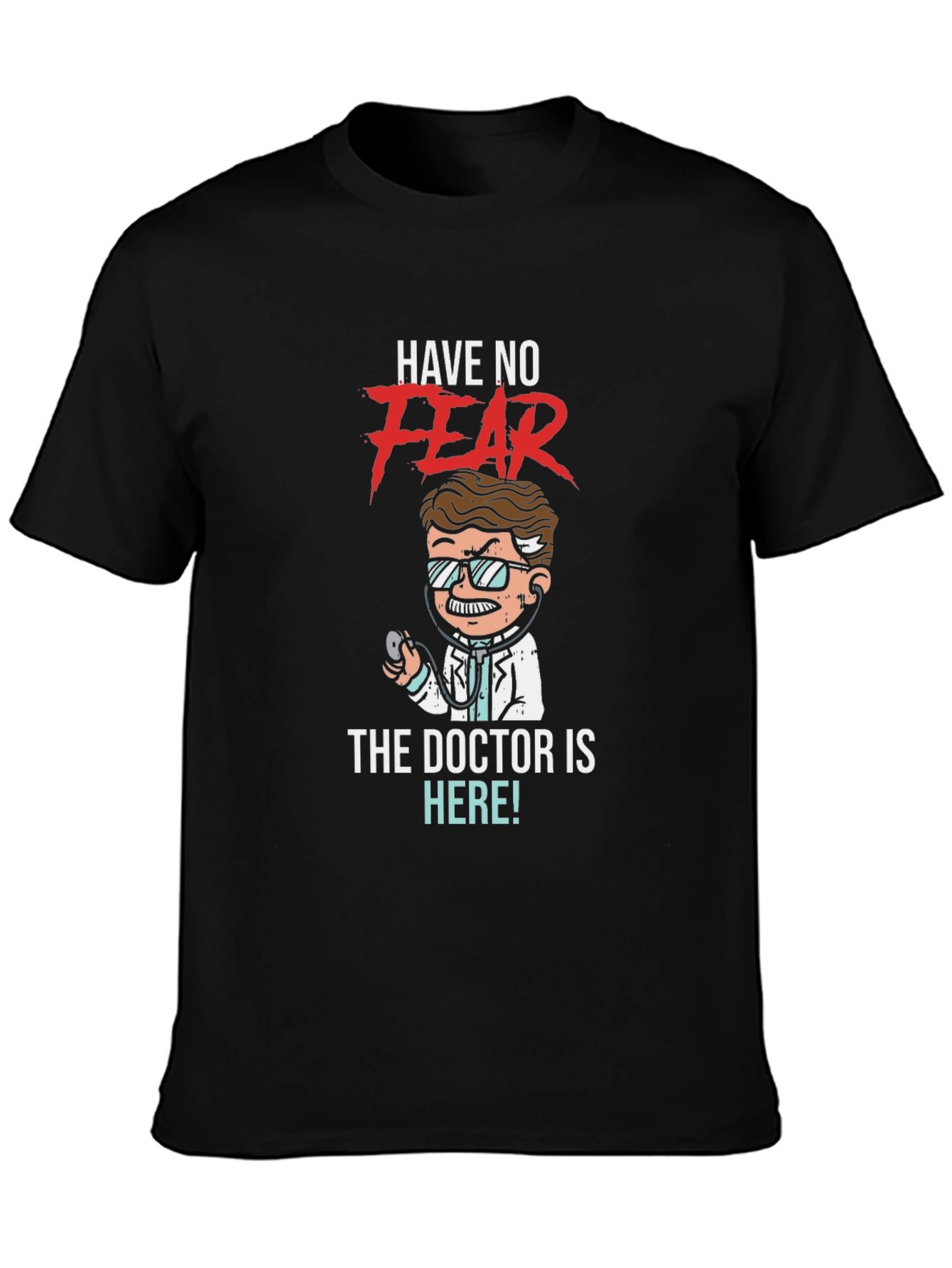Have No Fear The Doctor is Here! T-Shirt