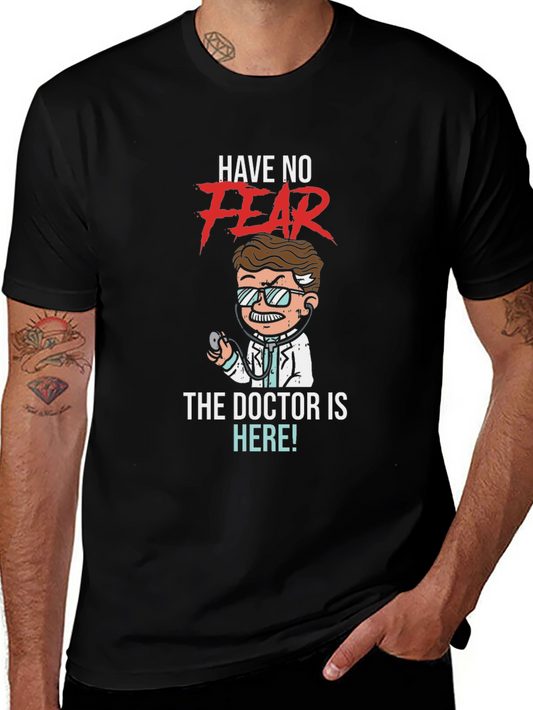 Have No Fear The Doctor is Here! T-Shirt