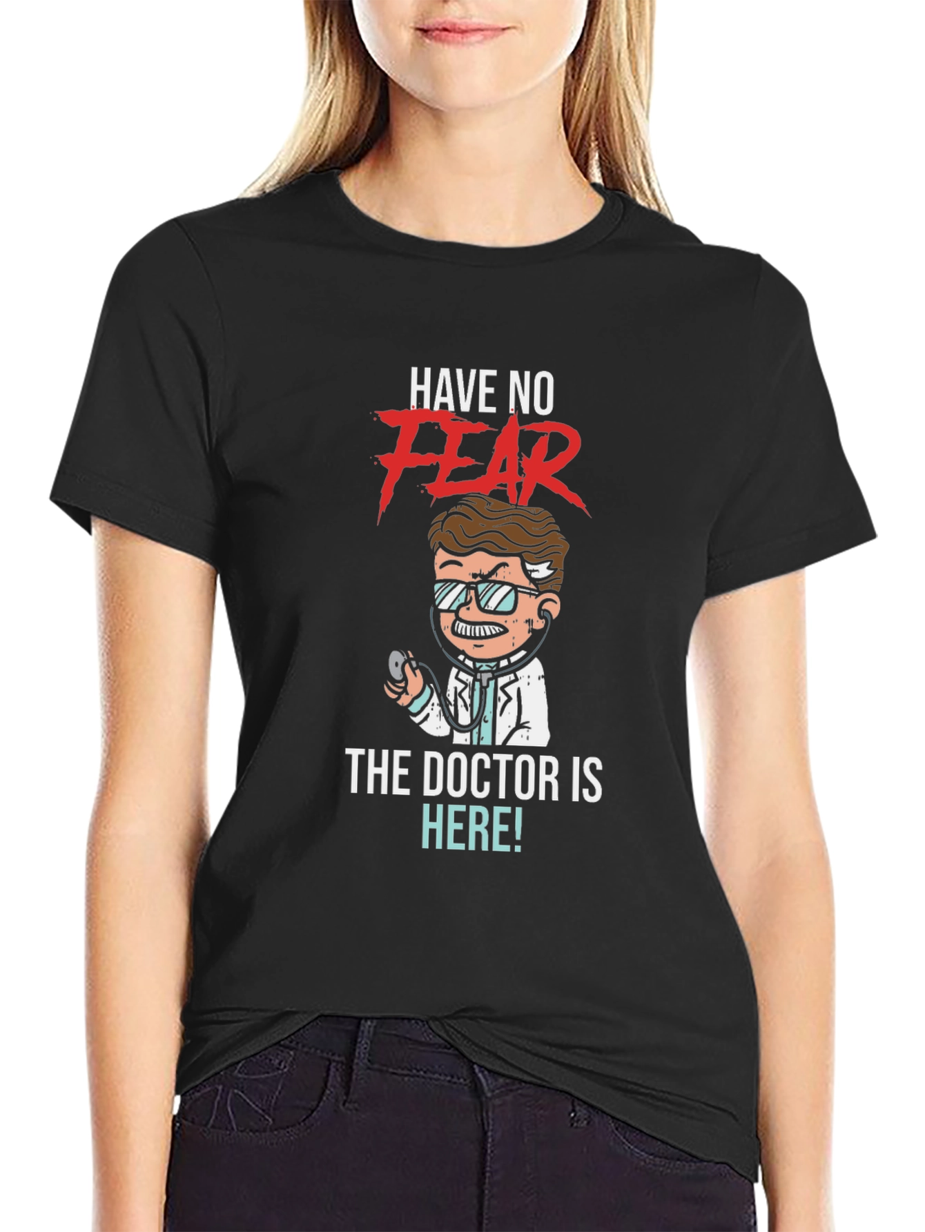 Have No Fear The Doctor is Here! T-Shirt