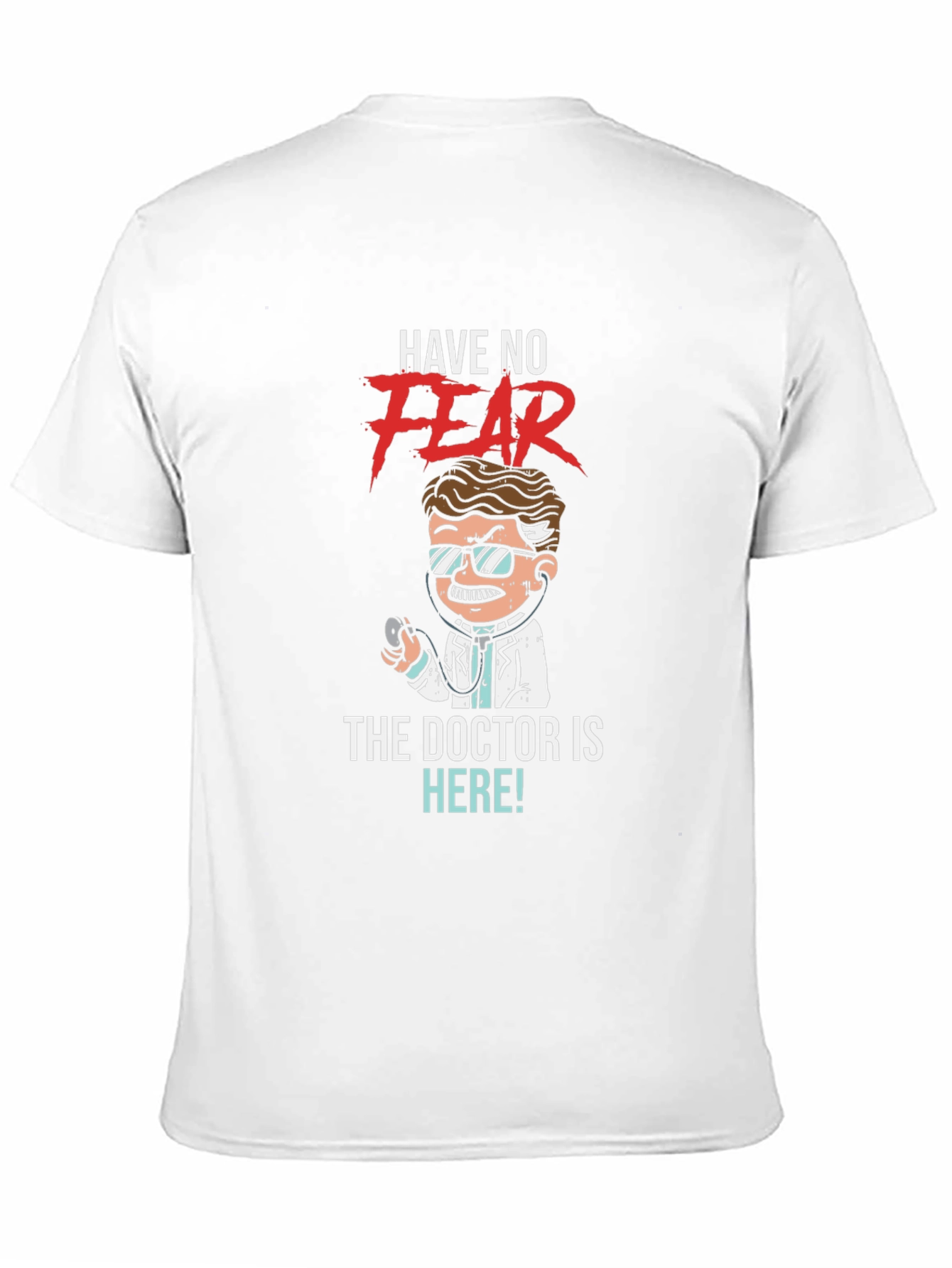 Have No Fear The Doctor is Here! T-Shirt