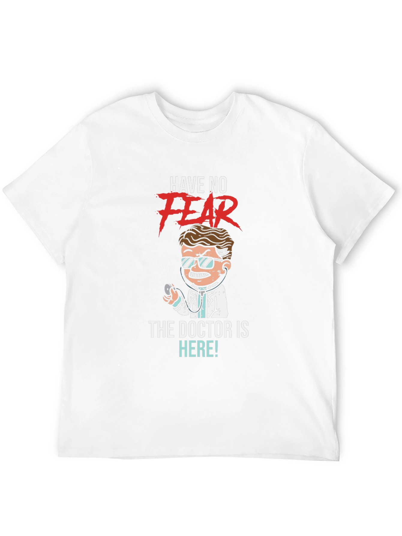 Have No Fear The Doctor is Here! T-Shirt