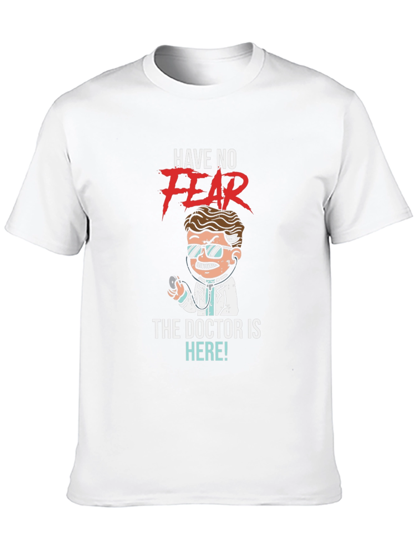 Have No Fear The Doctor is Here! T-Shirt