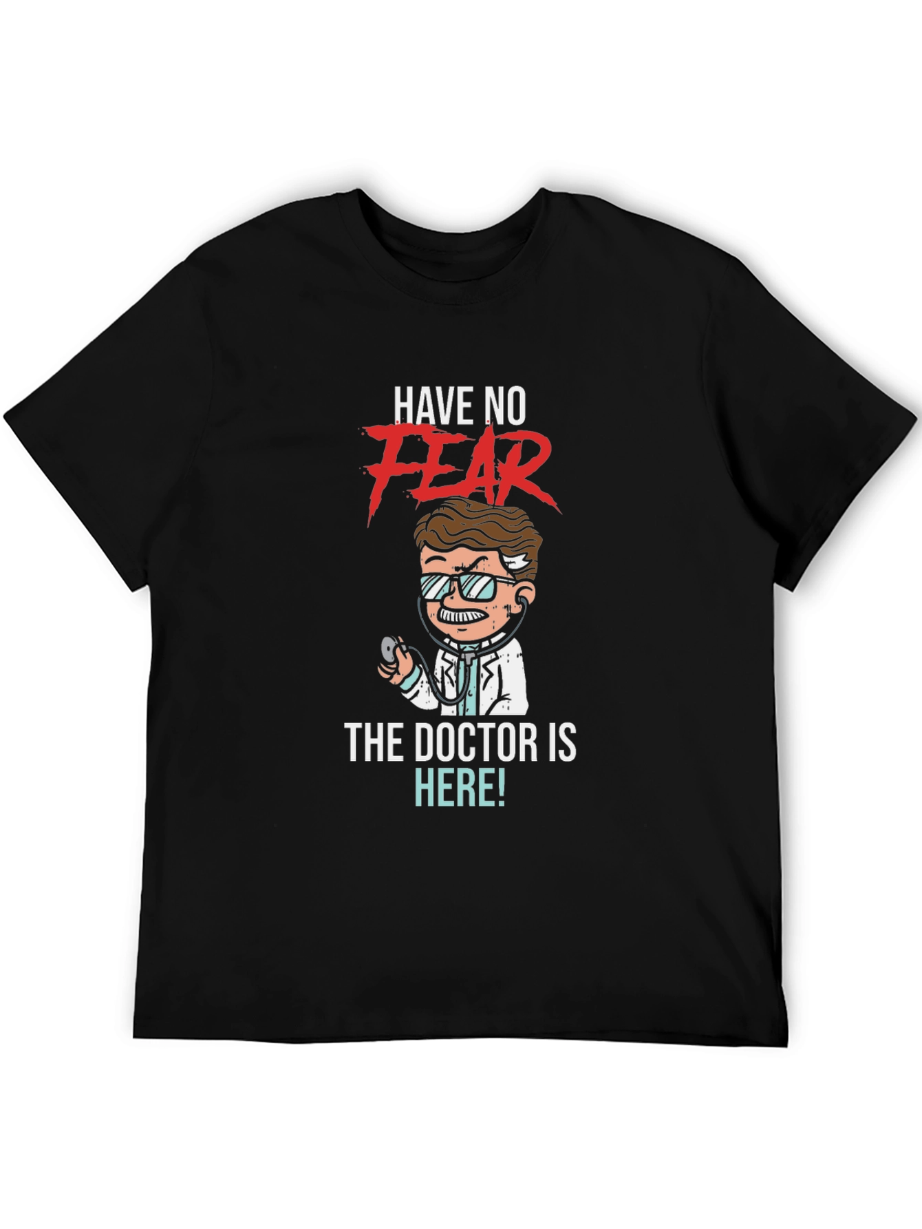 Have No Fear The Doctor is Here! T-Shirt