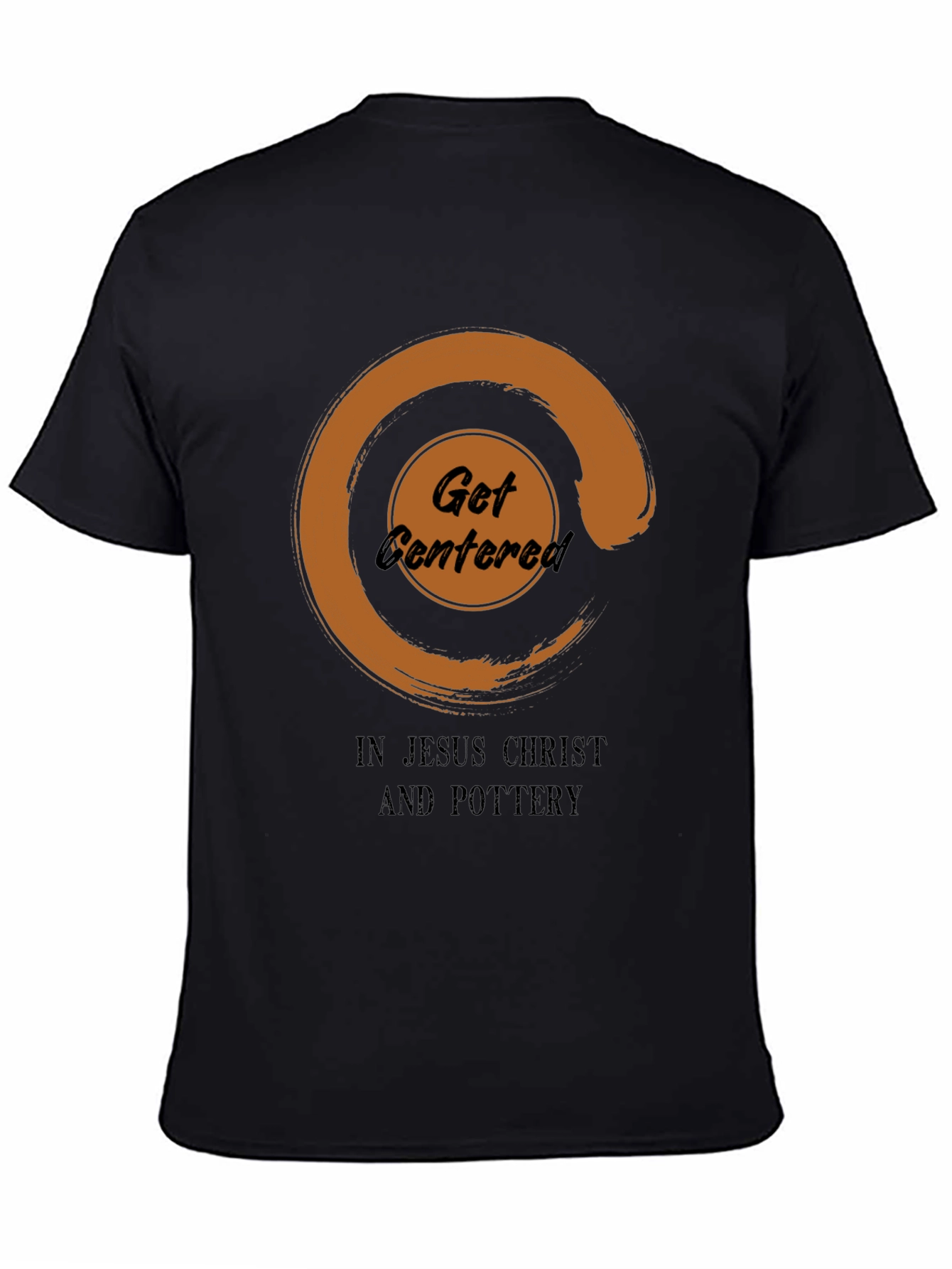 Get Centered In Jesus Christ And Pottery T-Shirt