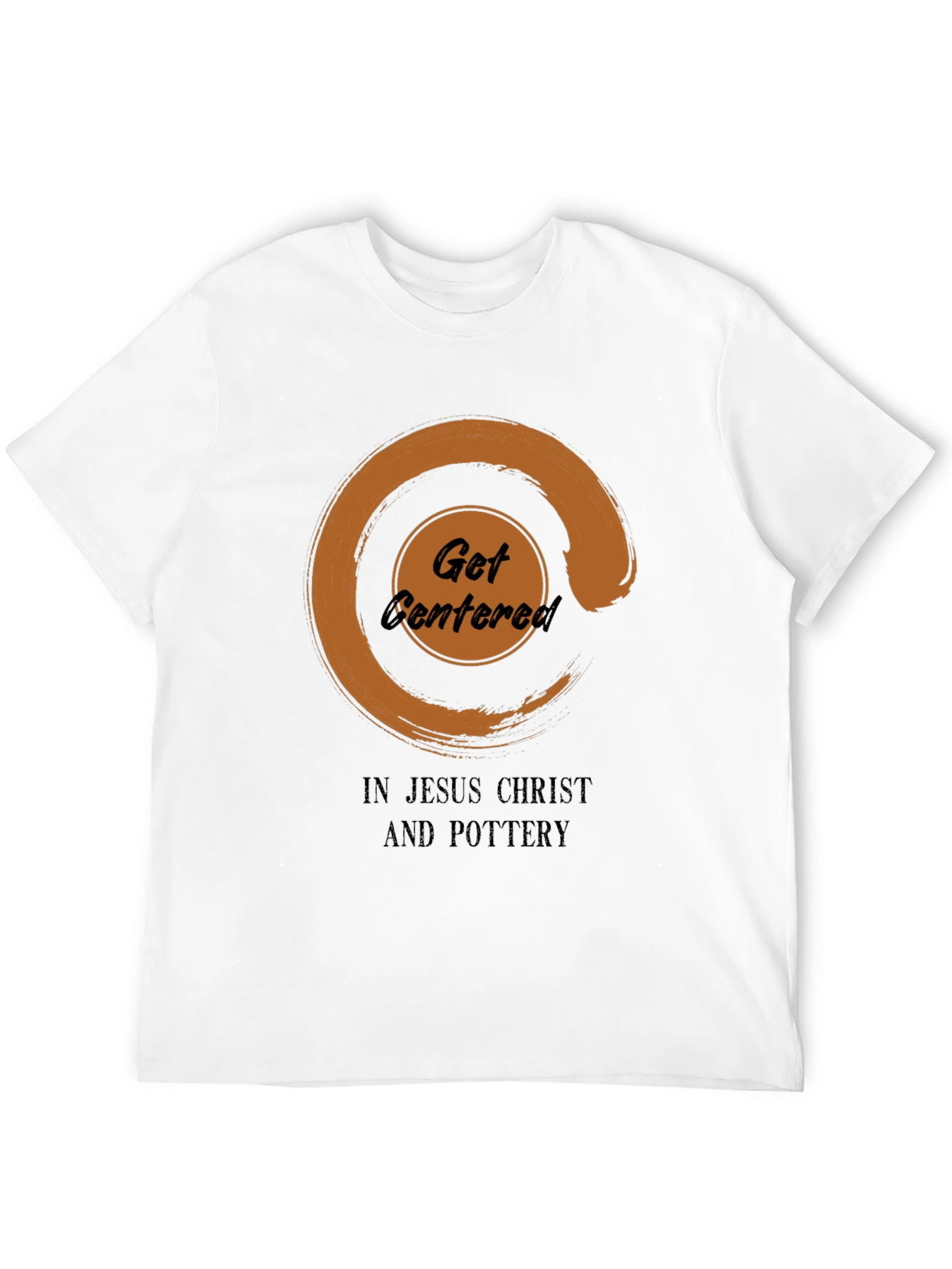 Get Centered In Jesus Christ And Pottery T-Shirt